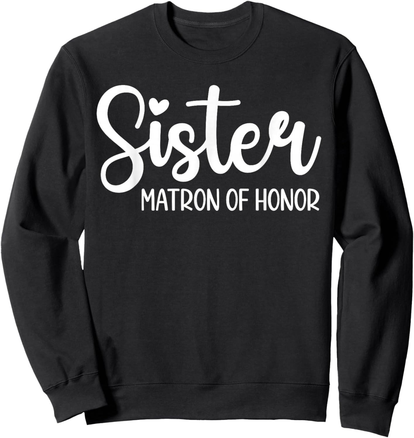 Sister Matron of Honor Wedding Matron of Honor Bridal Shower Sweatshirt - Sweatshirt | Black
