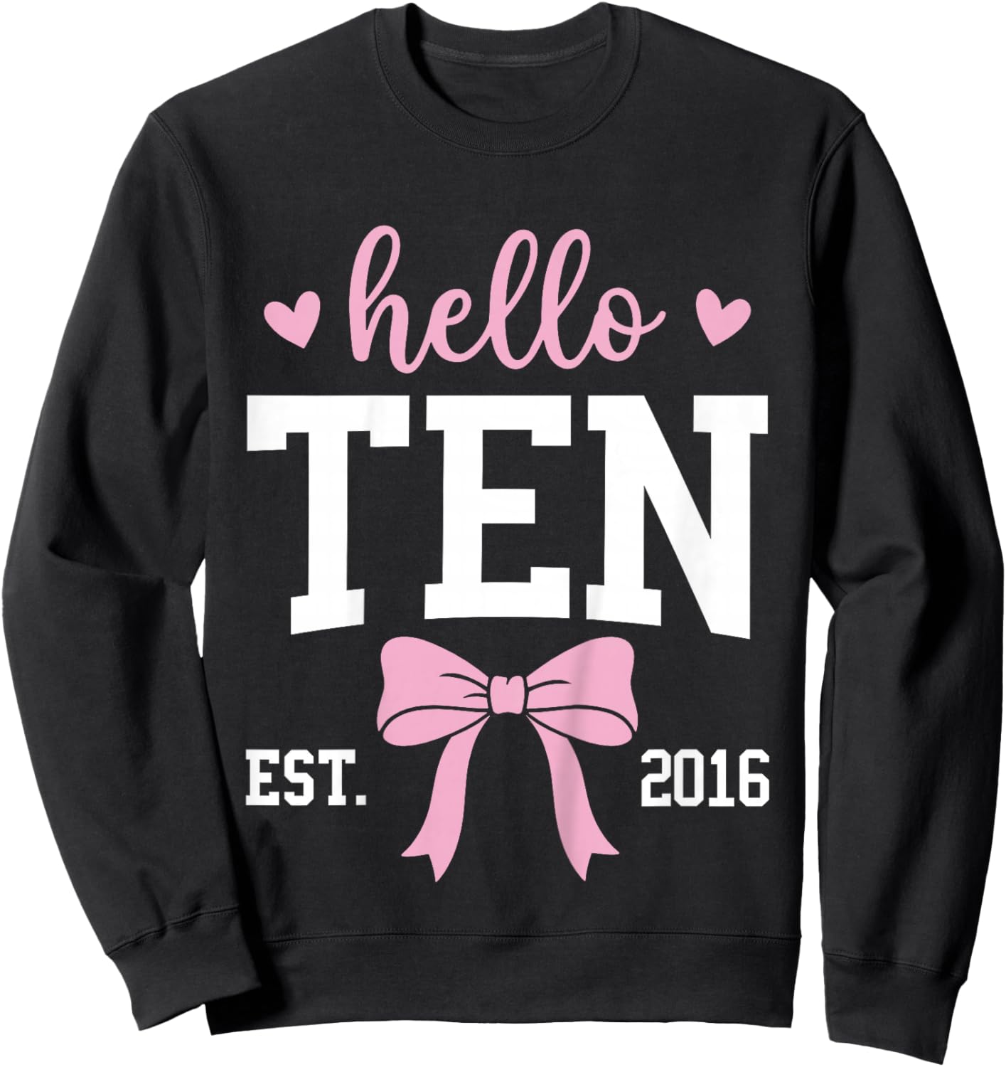 Hello Ten Est 2016 10th Birthday 10 Years Old Sweatshirt - Sweatshirt | Black