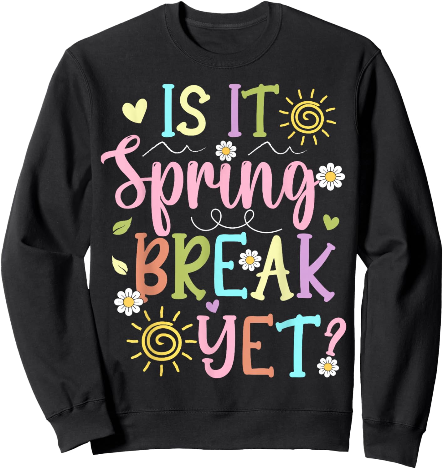 Funny Spring Break Teacher Student is It Spring Break Yet Sweatshirt - Sweatshirt | Black
