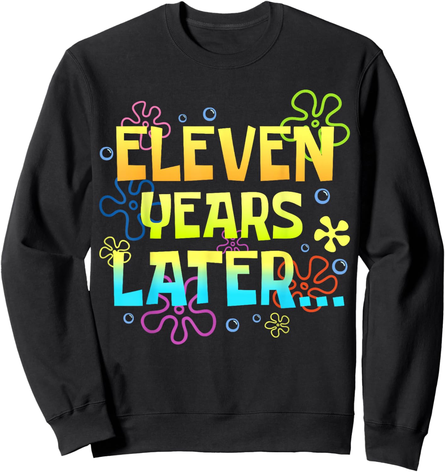 Eleven Years Later 11 Years 11th Birthday Party Funny Shirt Sweatshirt - Sweatshirt | Black