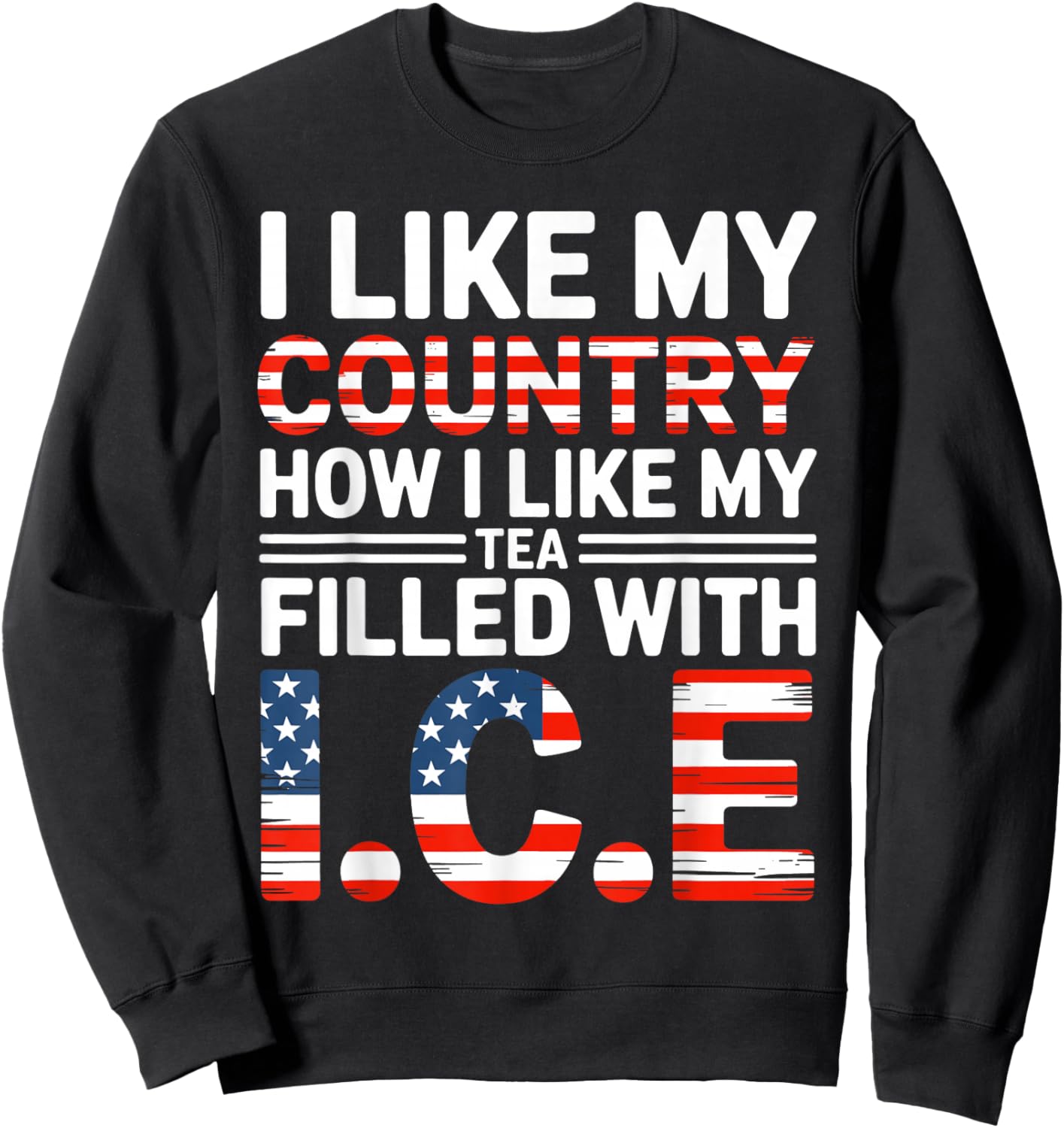 I Like My Country Like I Like My Tea Filled with ICE Sweatshirt - Sweatshirt | Black