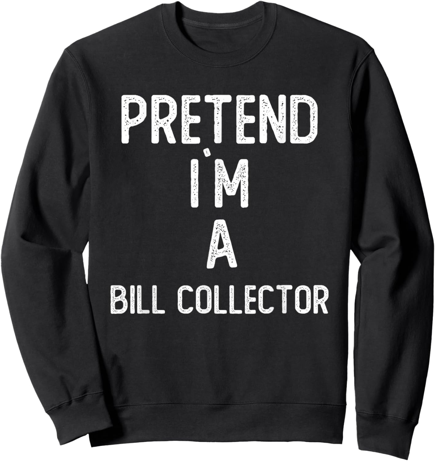 Pretend I`m A Bill Collector Shirt Funny Halloween Sweatshirt - Sweatshirt | Black