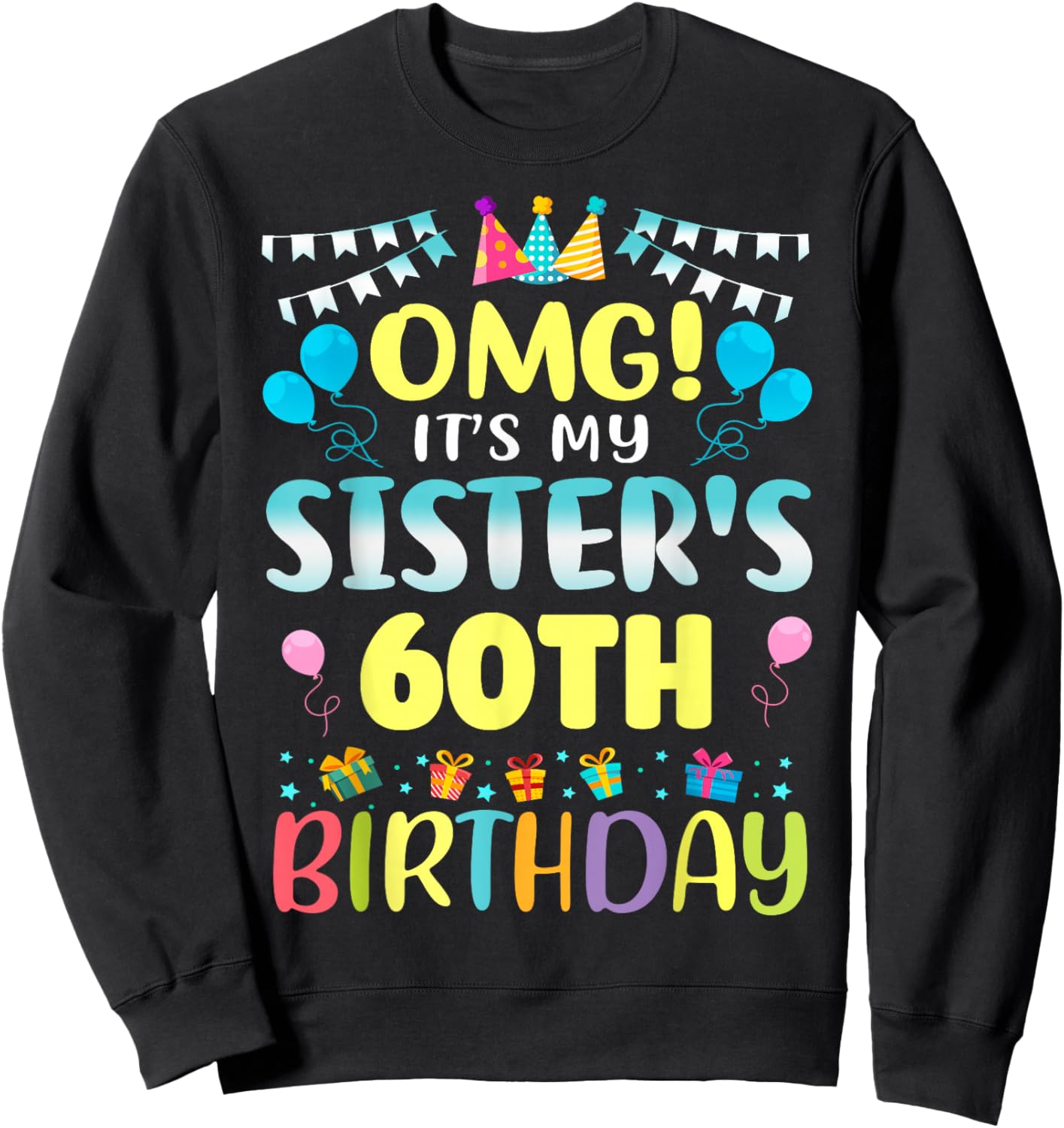 OMG It's My Sister's 60th Birthday Sweet 60 Years Old Sweatshirt - Sweatshirt | Black