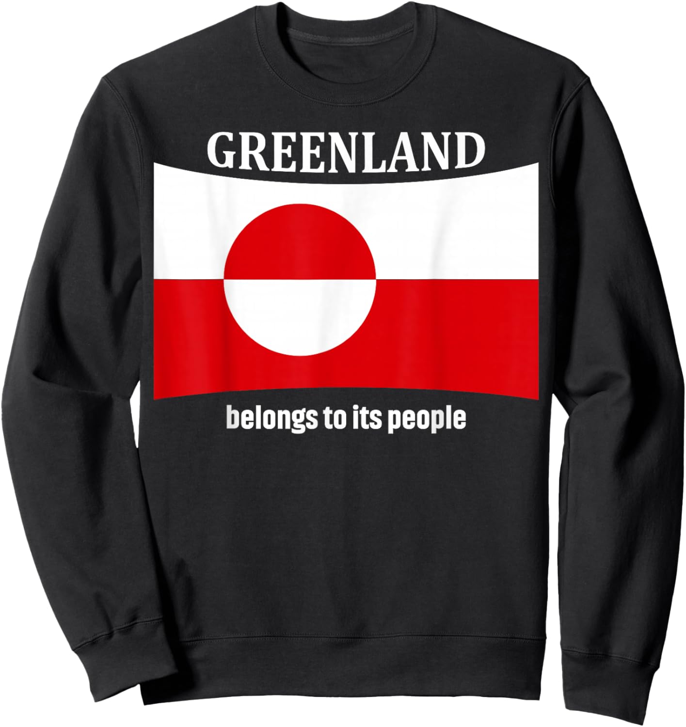 Greenland Flag, Belongs to its People, Independence Message Sweatshirt - Sweatshirt | Black