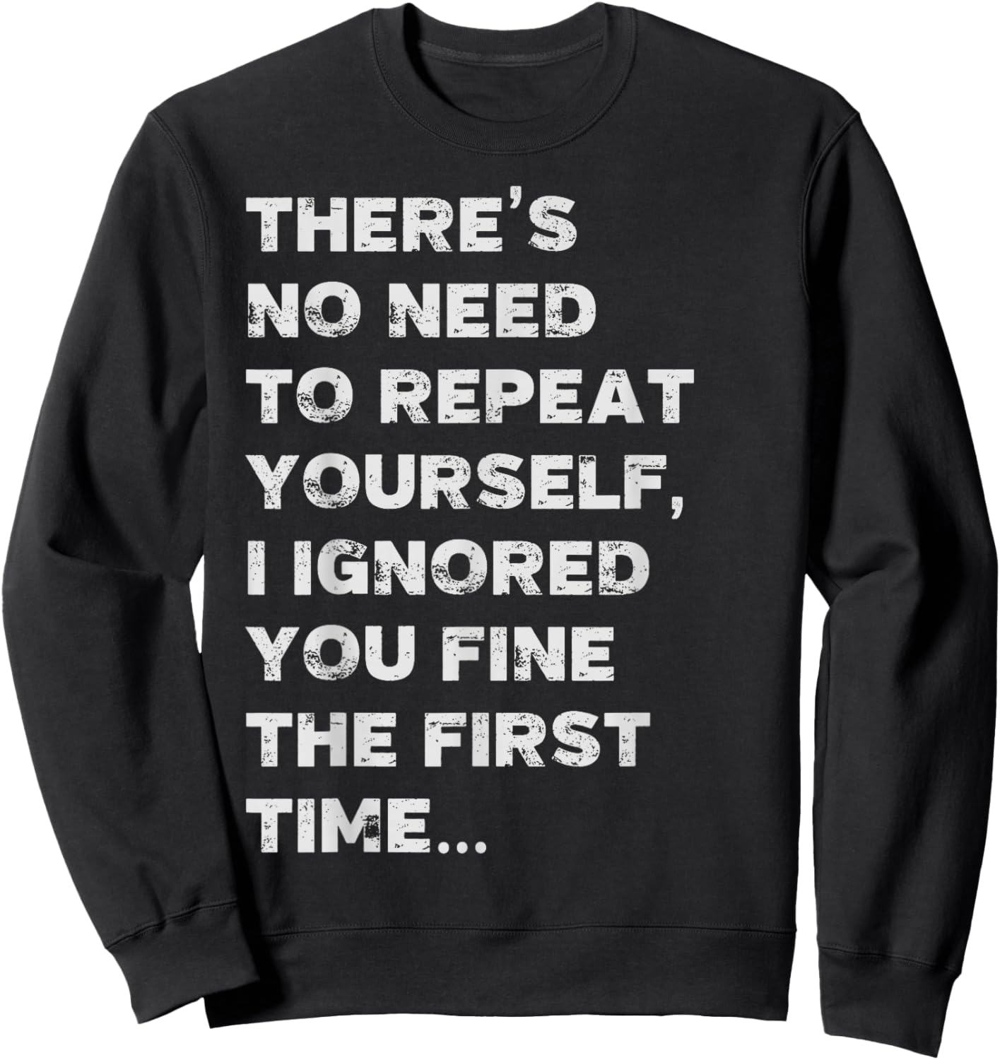 Funny Saying There's No Need to Repeat Yourself Sweatshirt - Sweatshirt | Black
