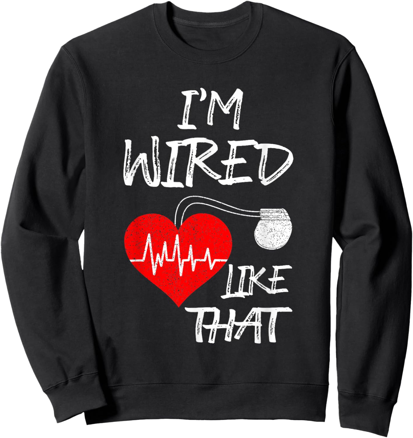 I'm Wired Like That Pacemaker Joke Heart Disease Awareness Sweatshirt - Sweatshirt | Black