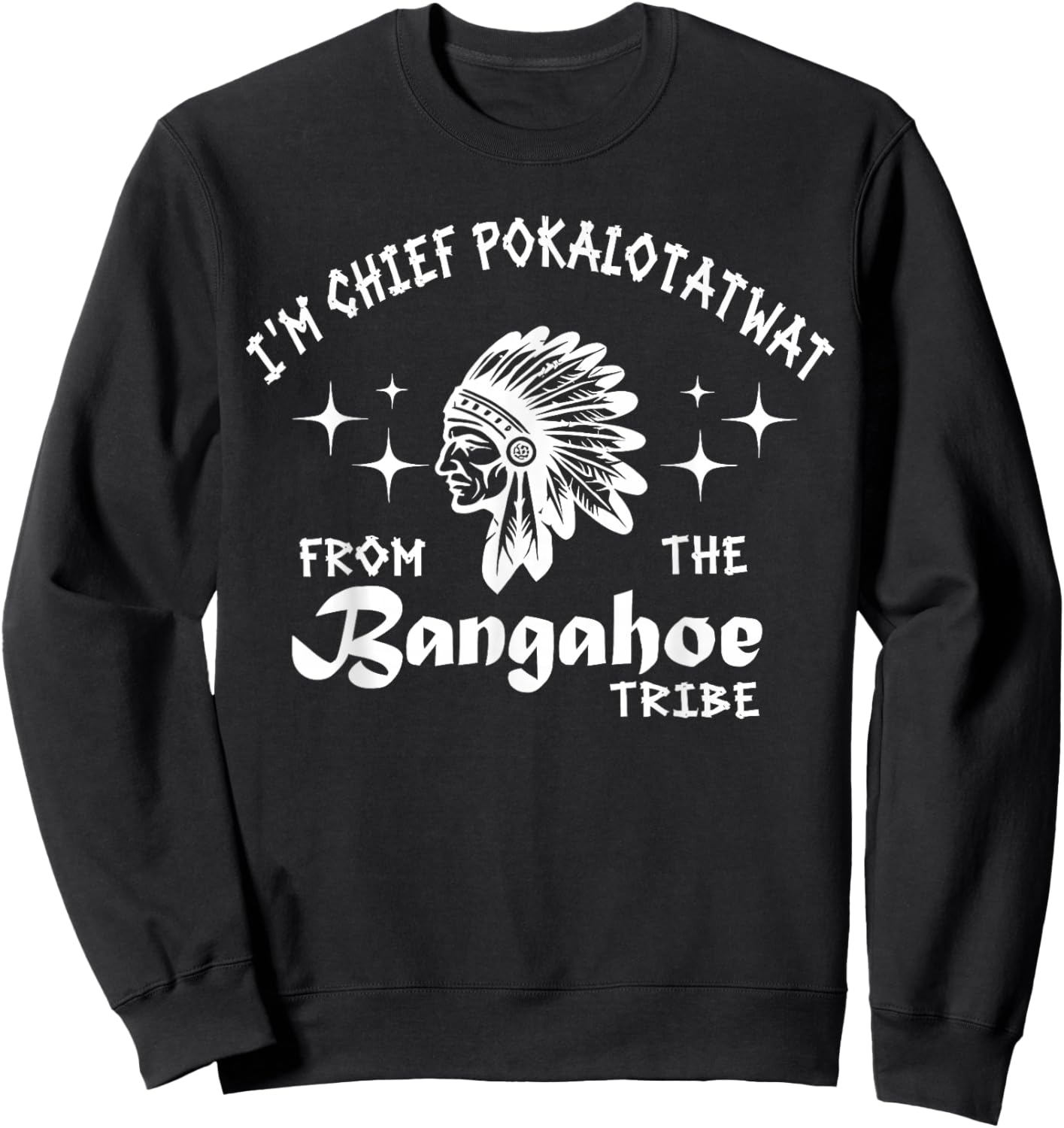 I'm Chief Pokalotatwat from The Tribe Indigenous Native Sweatshirt - Sweatshirt | Black