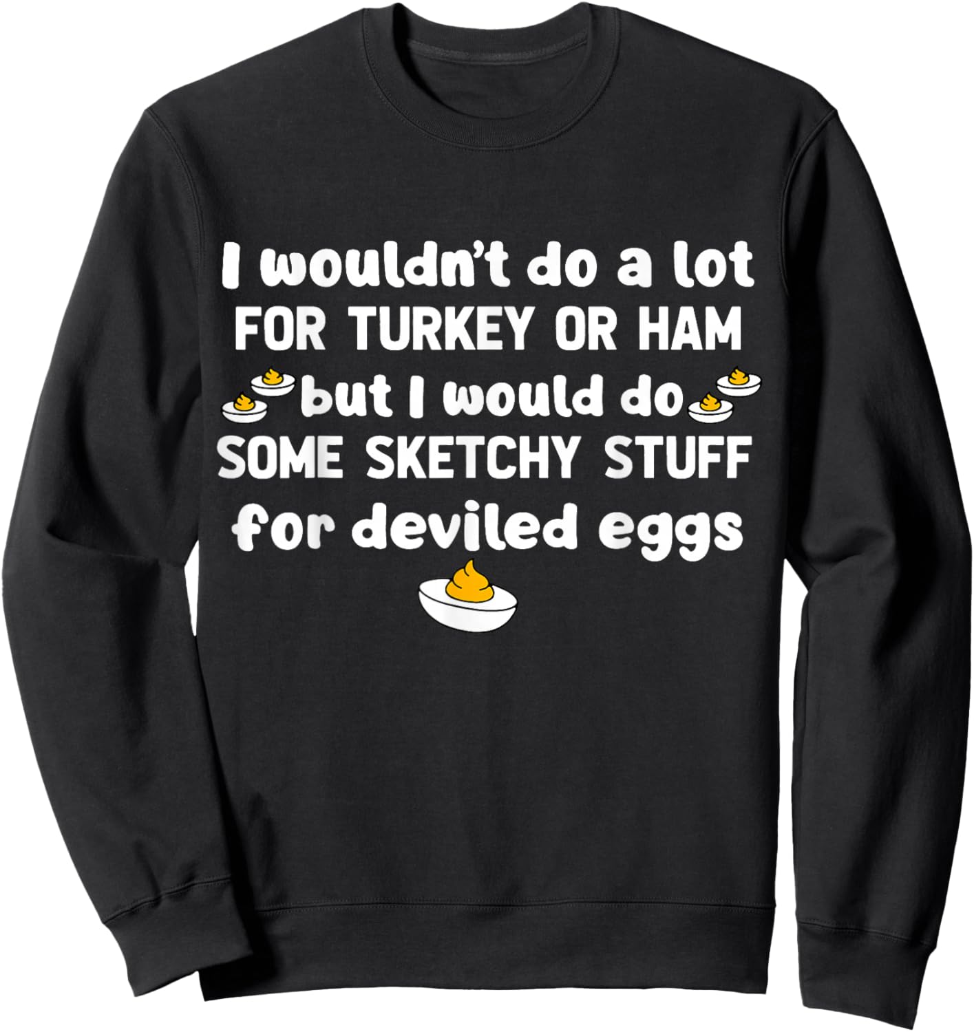 I Wouldn't Do A Lot for Turkey Or Ham But I Would Do Sketchy Sweatshirt - Sweatshirt | Black