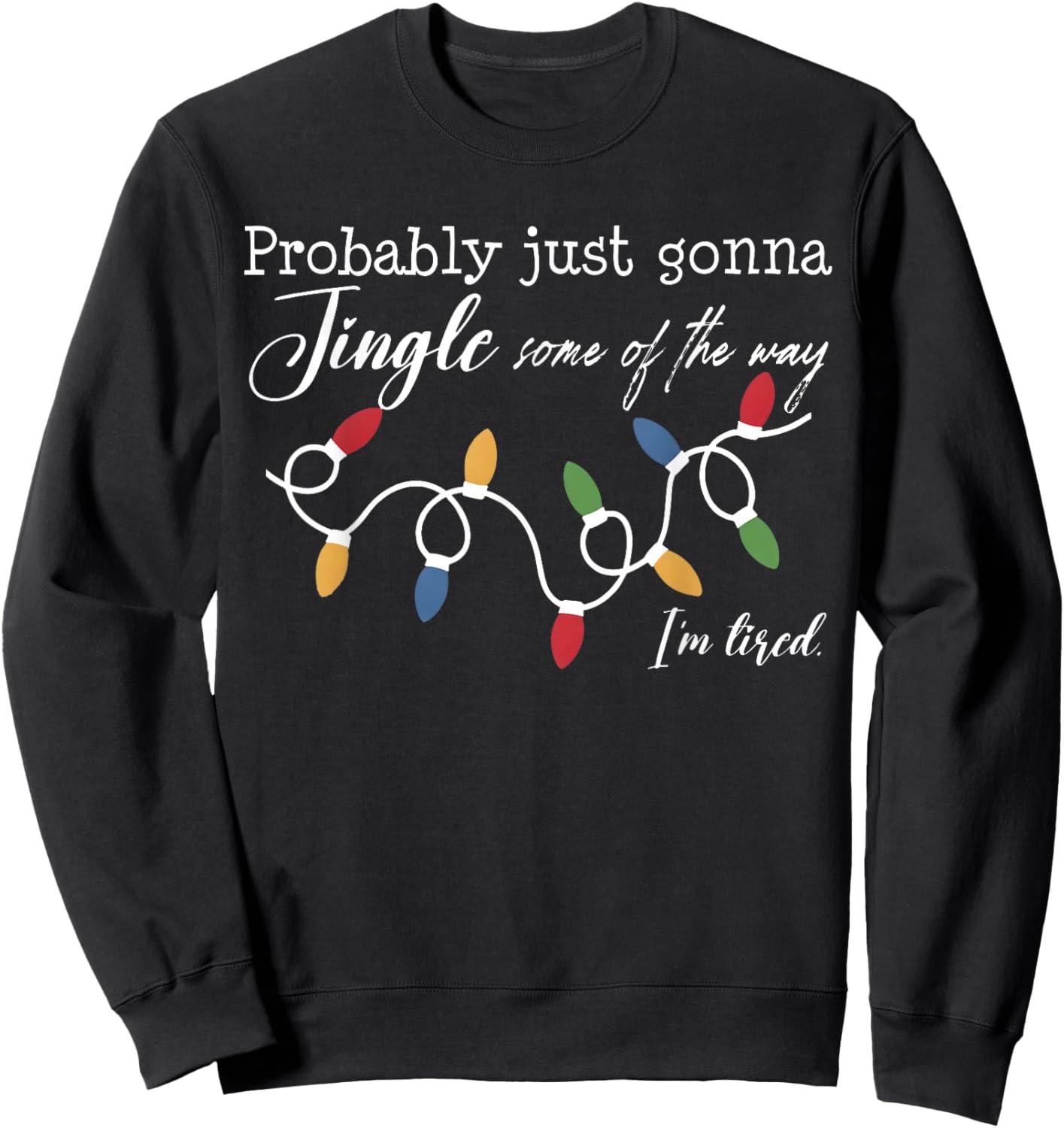 Funny Probably Just Gonna Jingle Some of The Way I'm Tired Sweatshirt - Sweatshirt | Black
