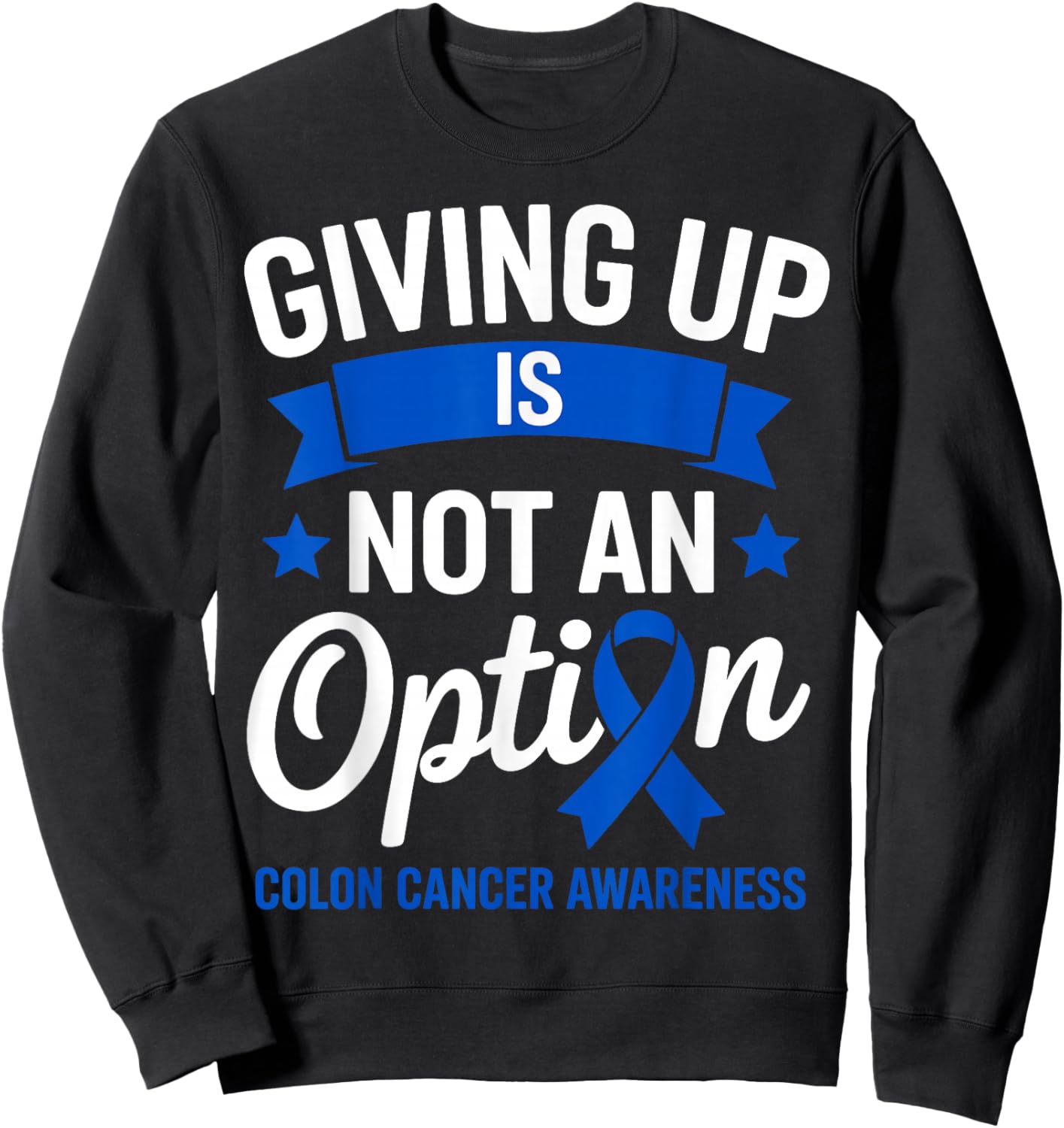 Giving Up is Not an Option Fighter Colon Cancer Awareness Sweatshirt - Sweatshirt | Black