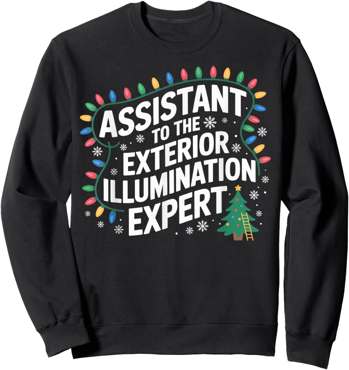 Assistant to Exterior Illumination Expert Christmas Lights Sweatshirt - Sweatshirt | Black