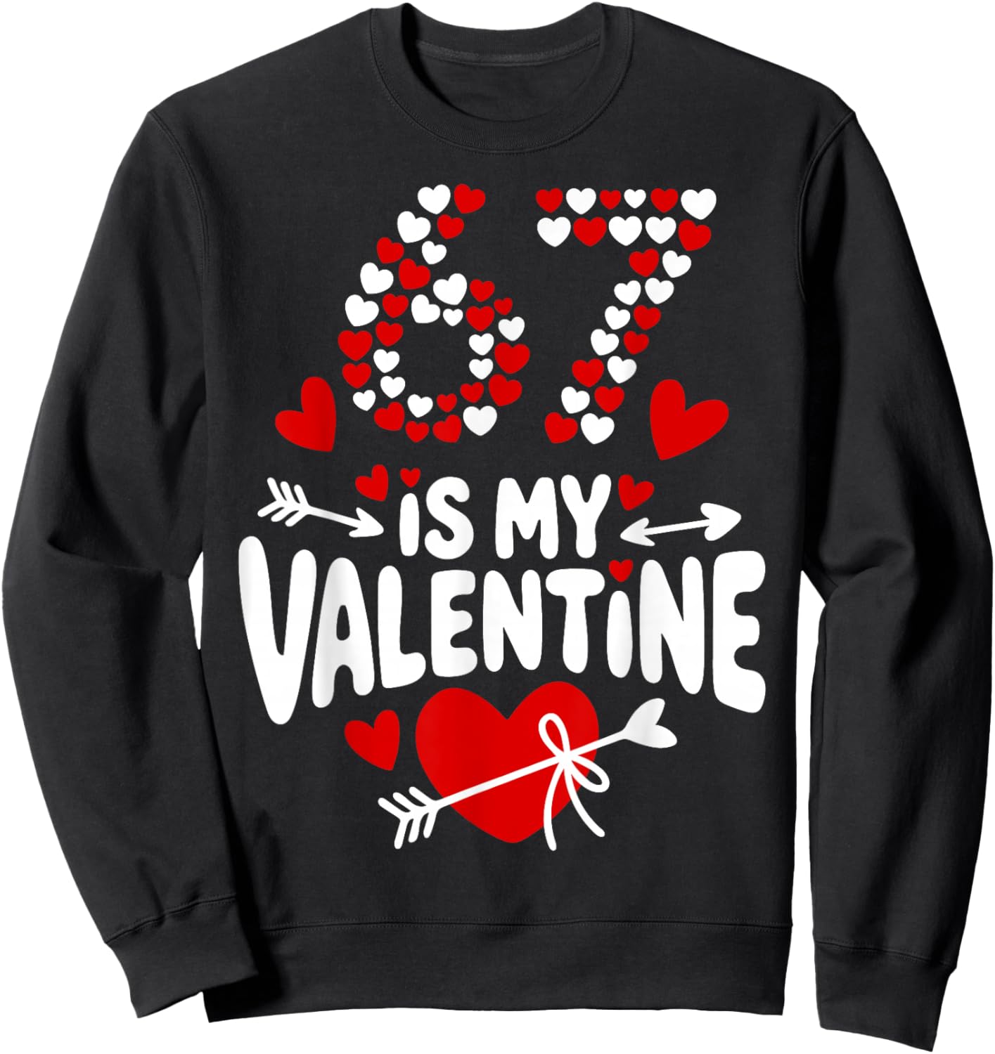 67 Valentine’s Day Meme 67th Birthday 6 7 Valentine Hearts Sweatshirt - Sweatshirt | Black