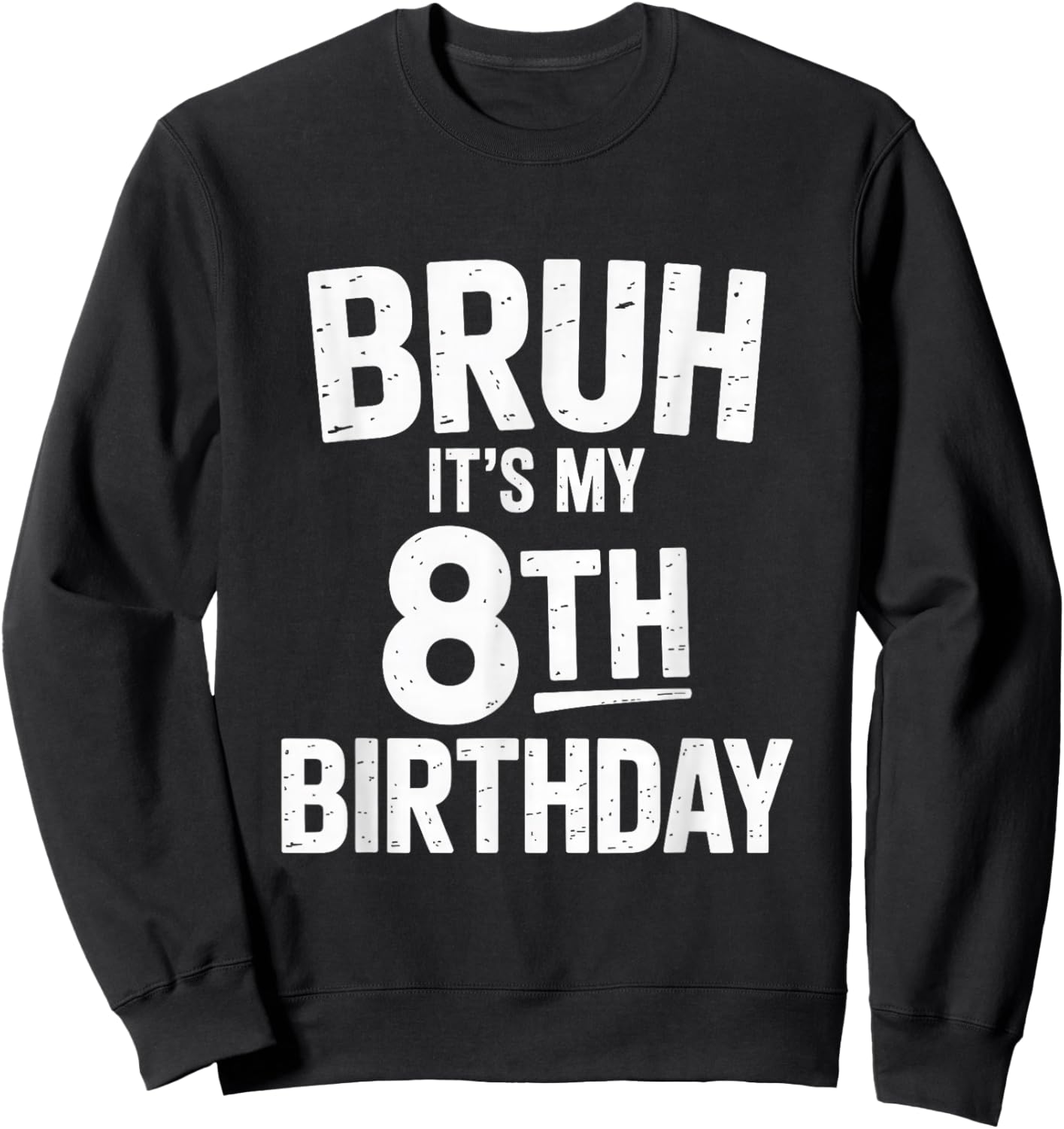 Bruh It's My 8th Birthday Shirt Boy I'm 8 Year Old Birthday Sweatshirt - Sweatshirt | Black