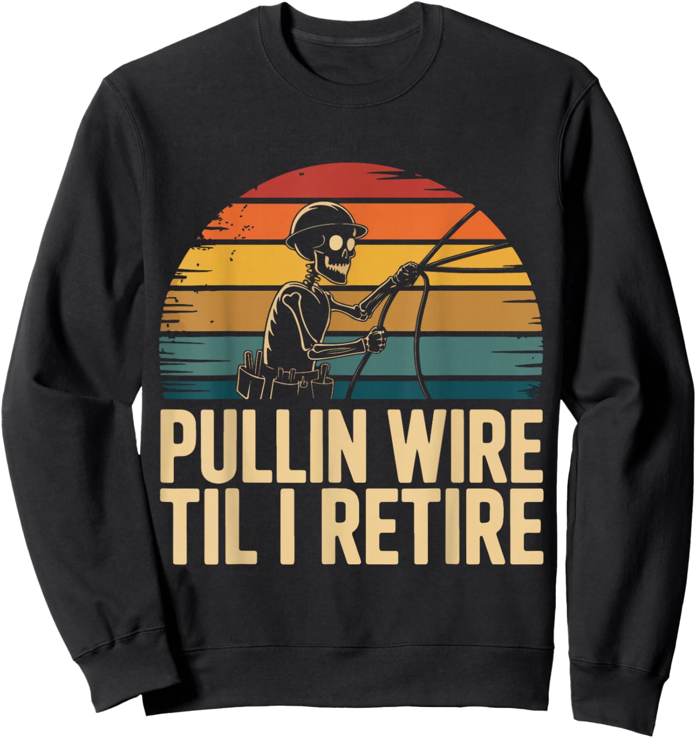 Pullin Wire Til I Retire Funny Electrician Skeleton Vintage Sweatshirt - Sweatshirt | Black