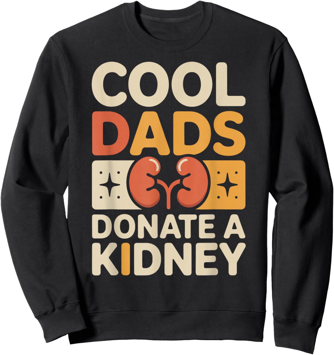 Cool Dads Donate A Kidney Funny Kidney Donor Sweatshirt - Sweatshirt | Black