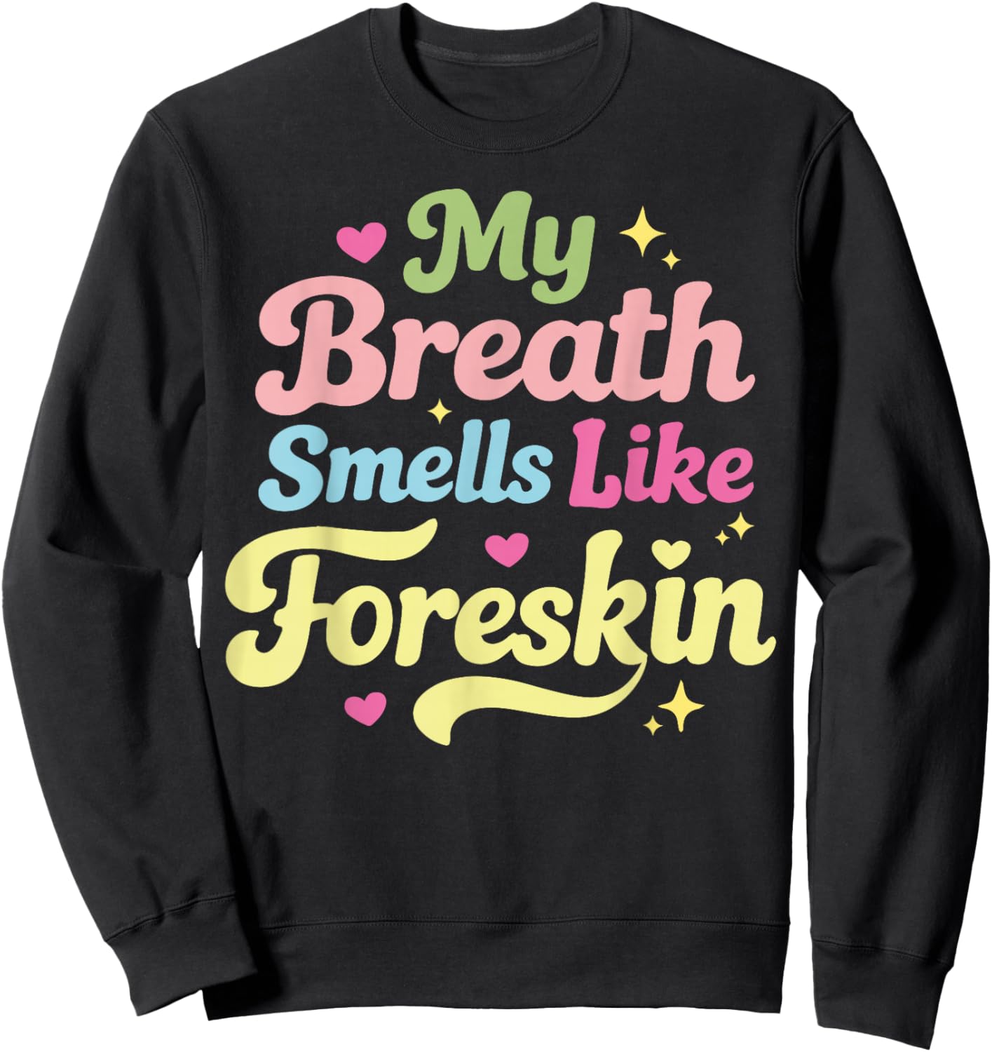 My Breath Smells Like Foreskin Sweatshirt - Sweatshirt | Black