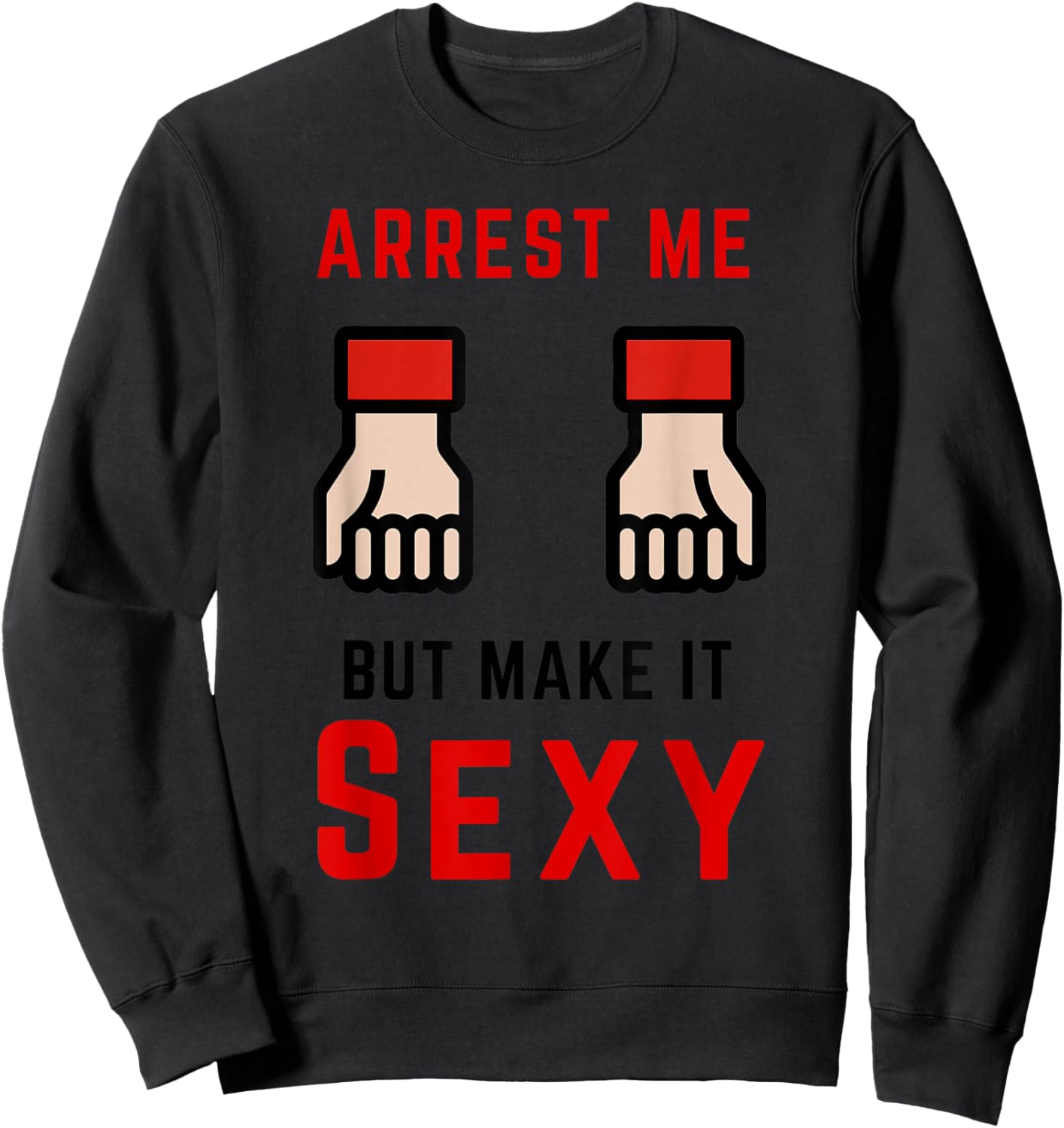 Arrest Me But Make It Sexy Sweatshirt - Sweatshirt | Black