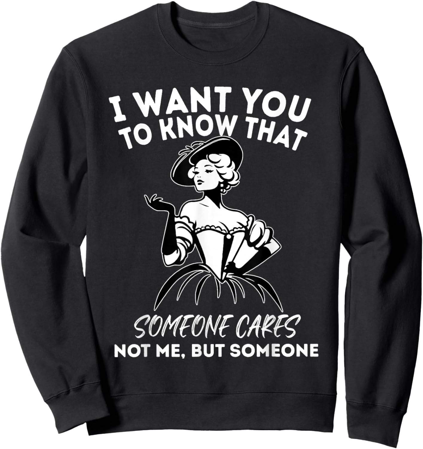 I Want You to Know That Someone Cares Not Me But Someone Sweatshirt - Sweatshirt | Black