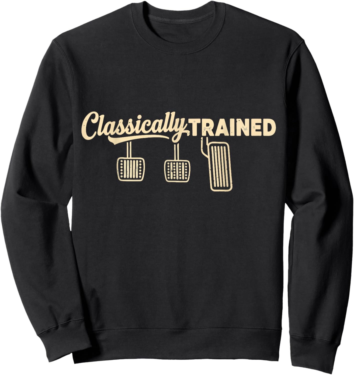 Three Pedals Classically Trained Manual Transmission Driver Sweatshirt - Sweatshirt | Black