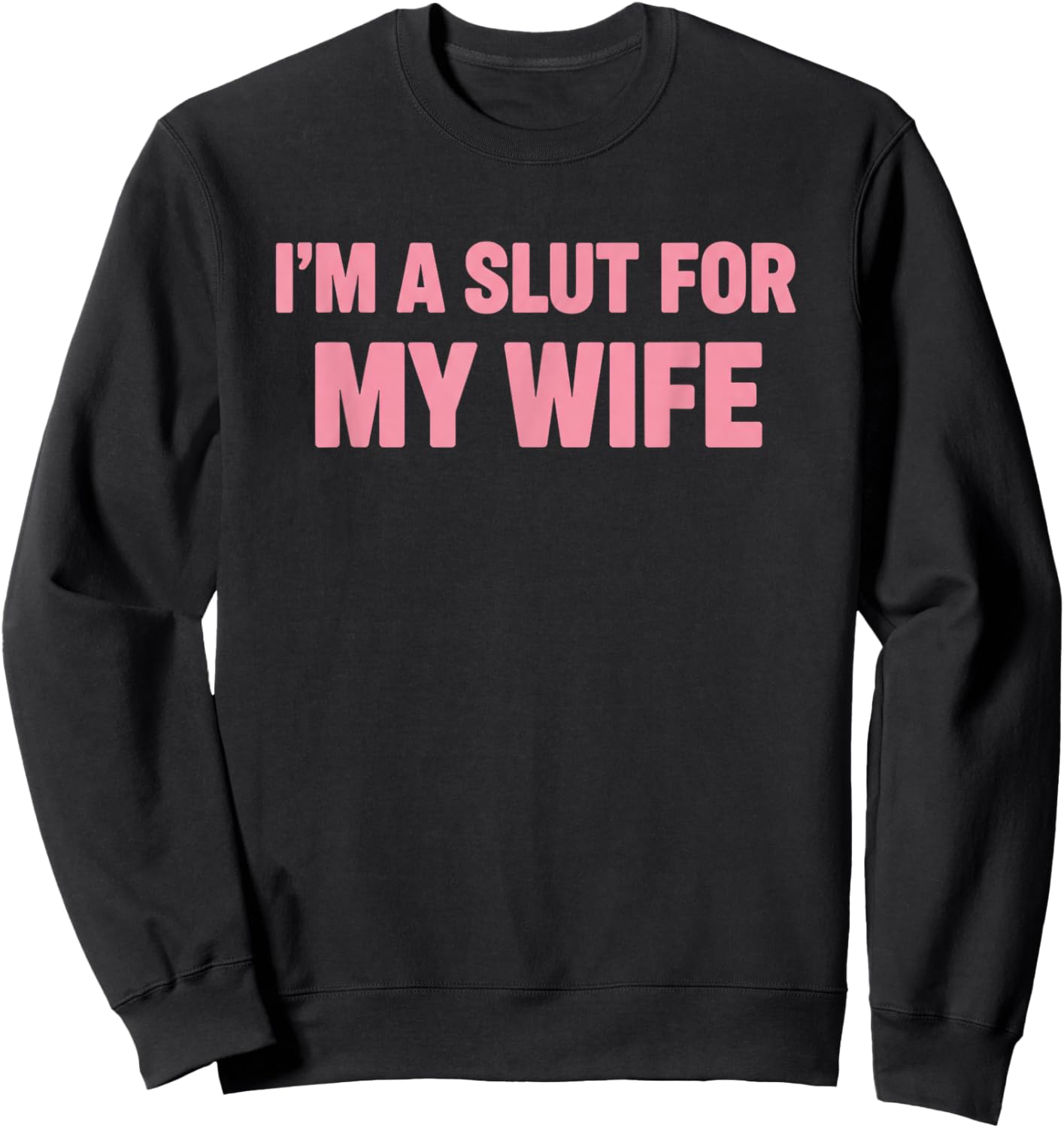 I'm A Slut for My Wife Funny Adult Humor Couples Pride Sweatshirt - Sweatshirt | Black