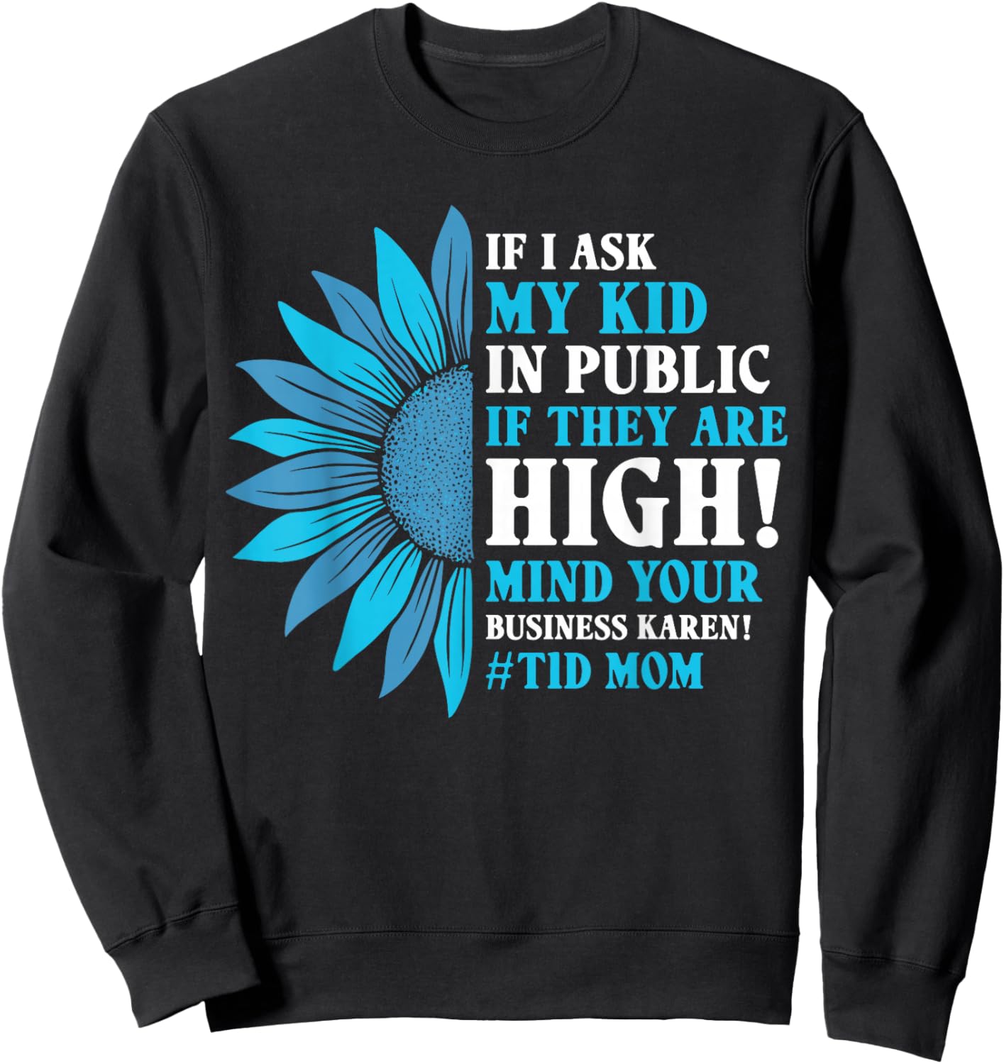 Funny Diabetes T1D Moms If I Ask My Kid If They are High Sweatshirt - Sweatshirt | Black