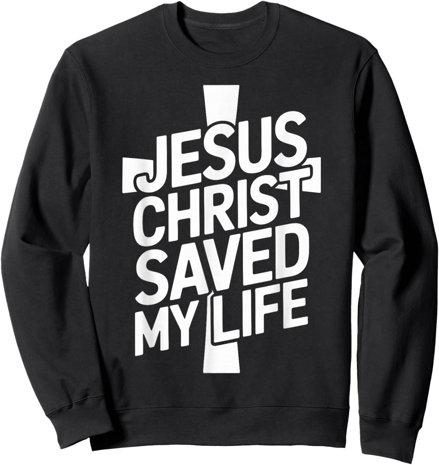 Jesus Christ Saved My Life Sweatshirt - Sweatshirt | Black