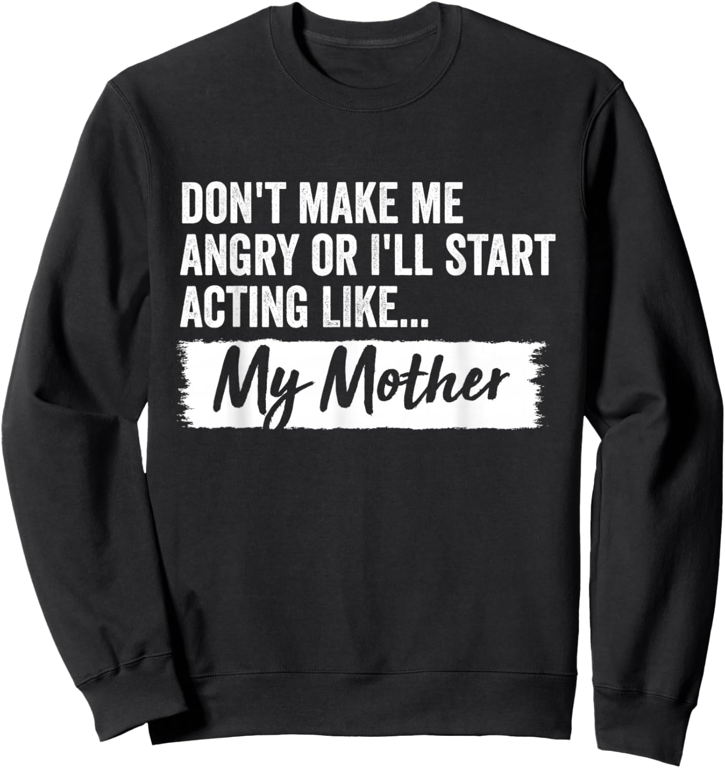 Funny Daughter Don't Make Me Angry Or I’ll Act Like Mother Sweatshirt - Sweatshirt | Black