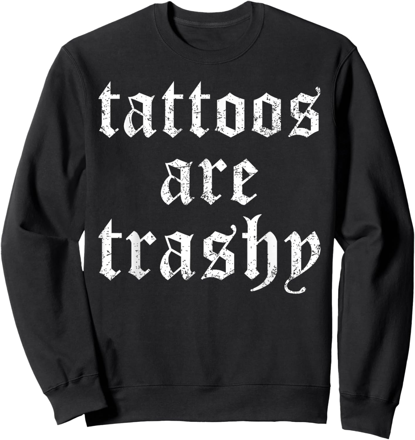 Tattoos are Trashy Funny Sarcasm Joke Tattoo Meme Sweatshirt - Sweatshirt | Black
