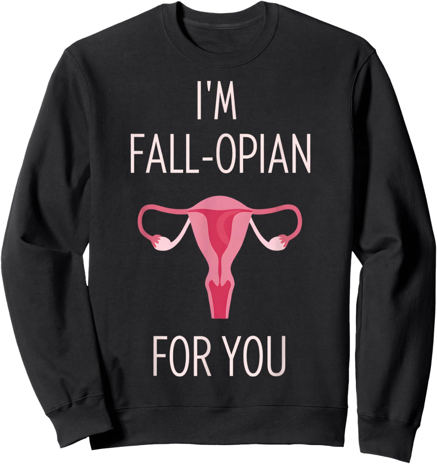 I'm Fall-Opian for You Ob Nurse Valentines OBGYN Valentines Sweatshirt - Sweatshirt | Black