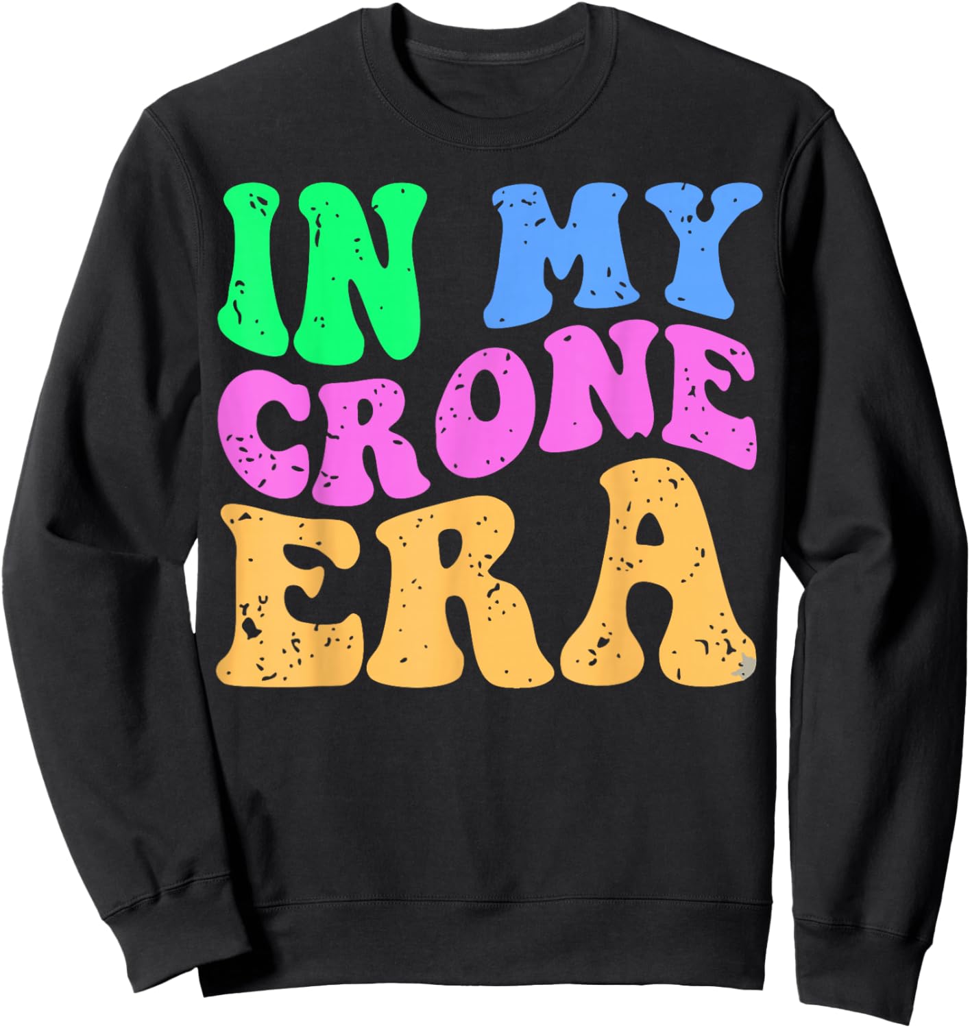 Funny Menopause Midlife 40th 50th Birthday in My Crone Era Sweatshirt - Sweatshirt | Black