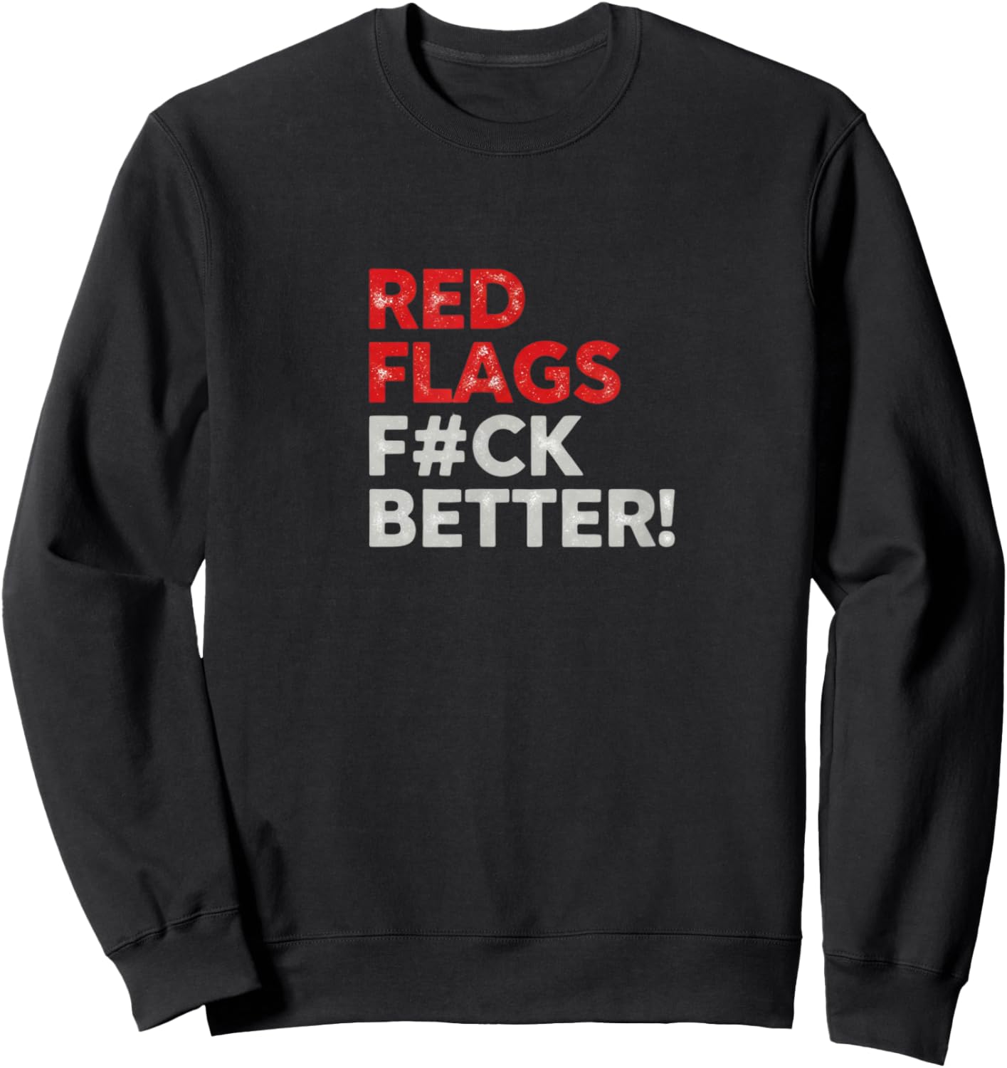 Red Flags Fuck Better Valentine's Day Dating Humor Sweatshirt - Sweatshirt | Black