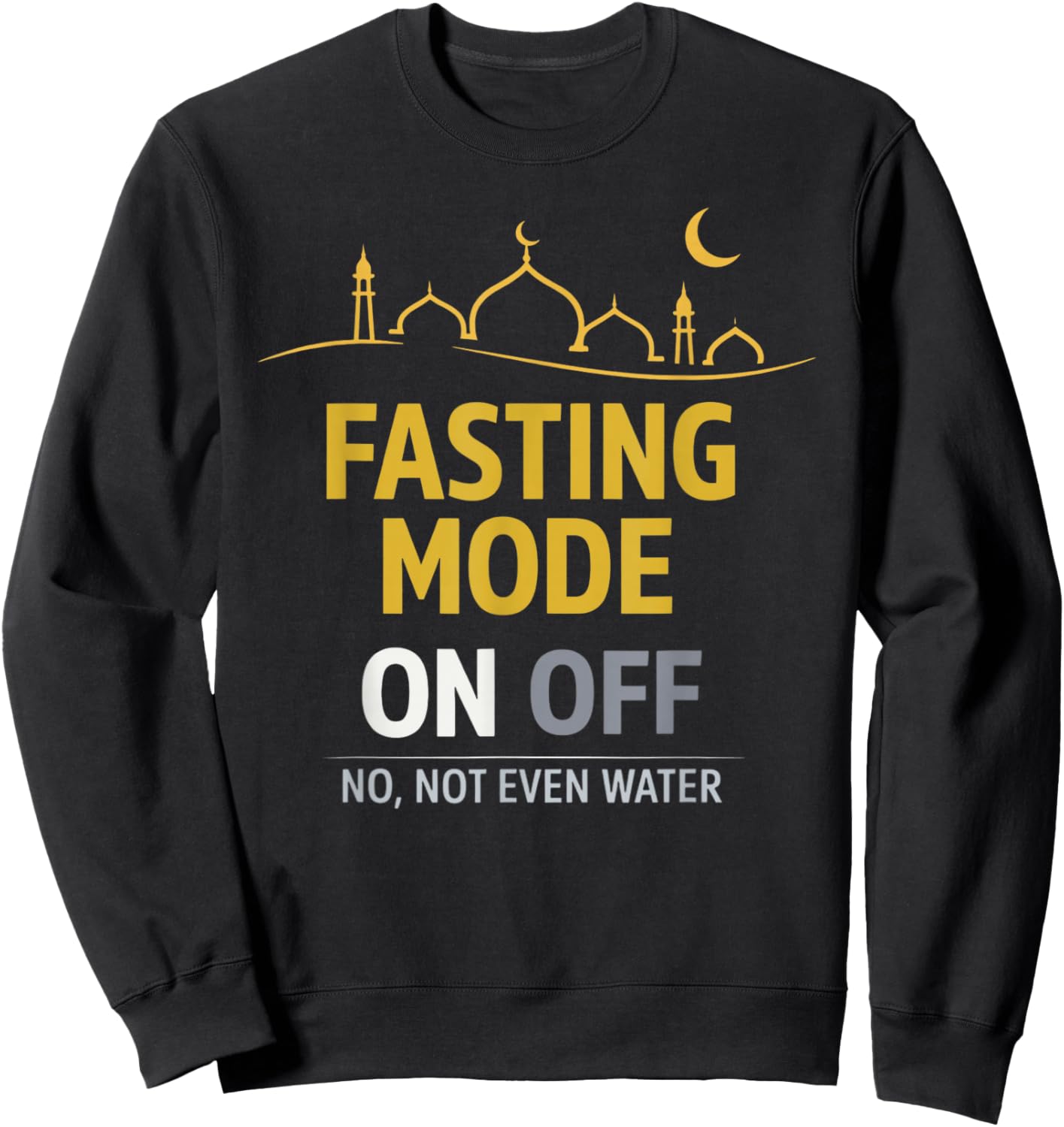 Happy Ramadan Kareem Fasting Mode On, No Not Even Water Sweatshirt - Sweatshirt | Black