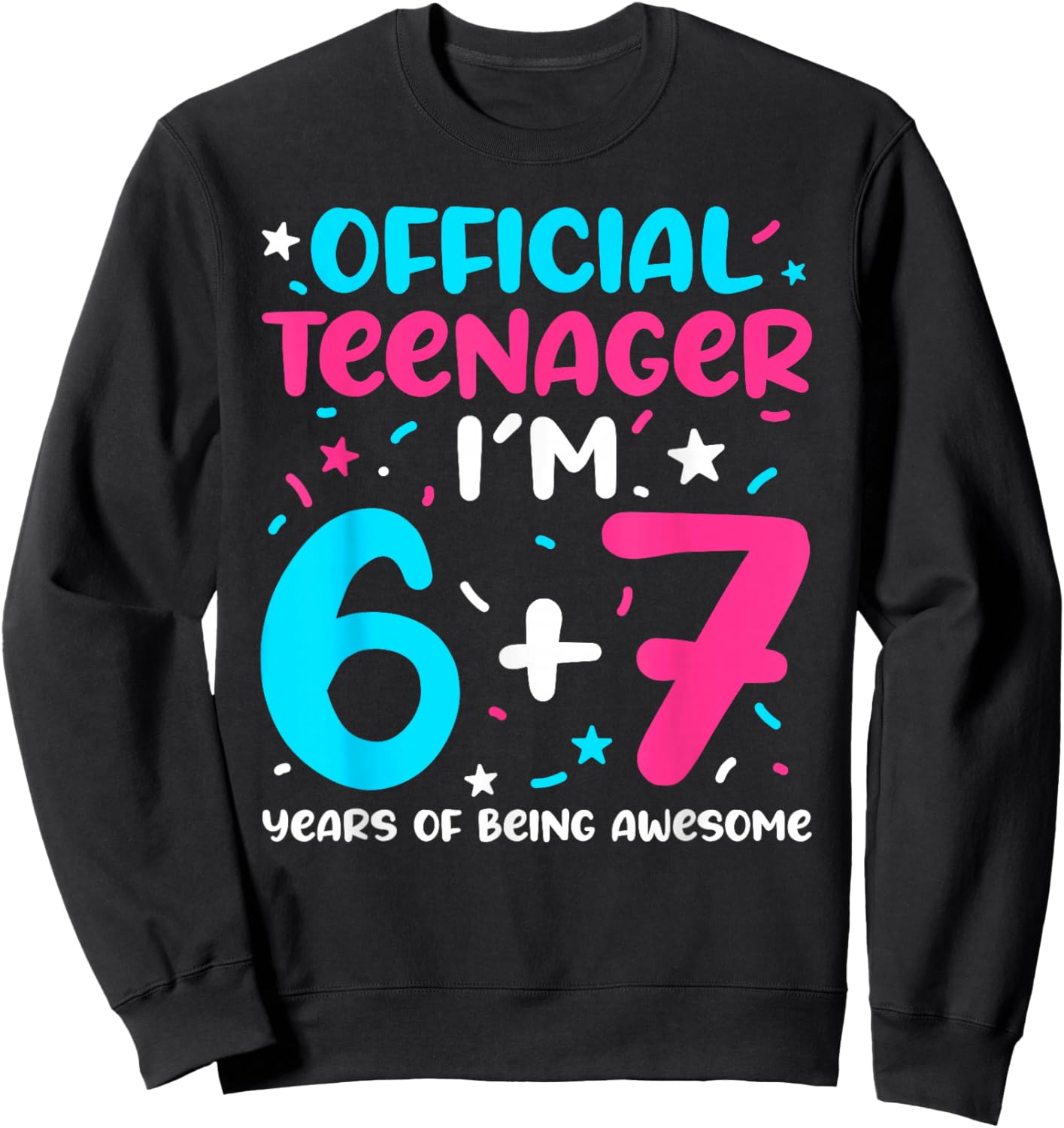 Official Teenager 6+7 Years of Being Awesome 13th Birthday Sweatshirt - Sweatshirt | Black