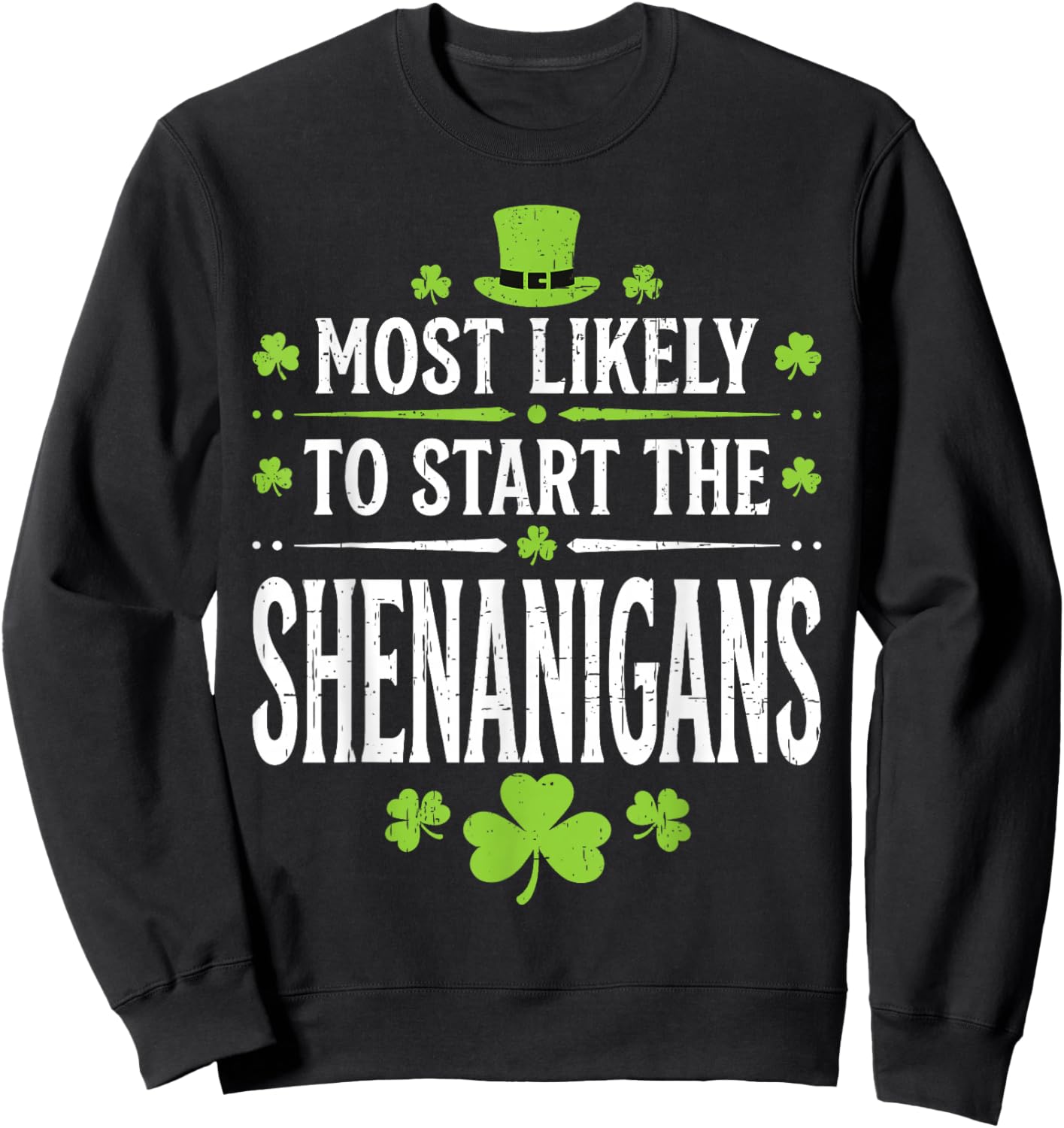 Most Likely to Start The Shenanigan Funny St Patrick's Day Sweatshirt - Sweatshirt | Black