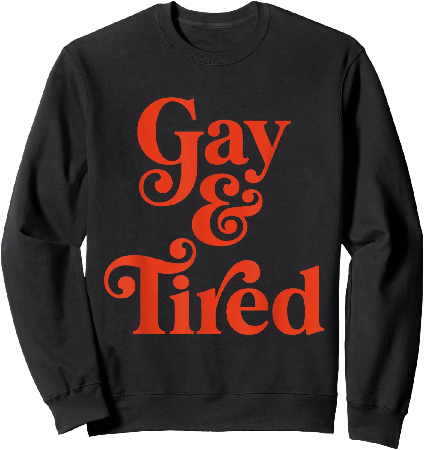 Gay and Tired Retro Queer Exhausted Humor Sweatshirt - Sweatshirt | Black