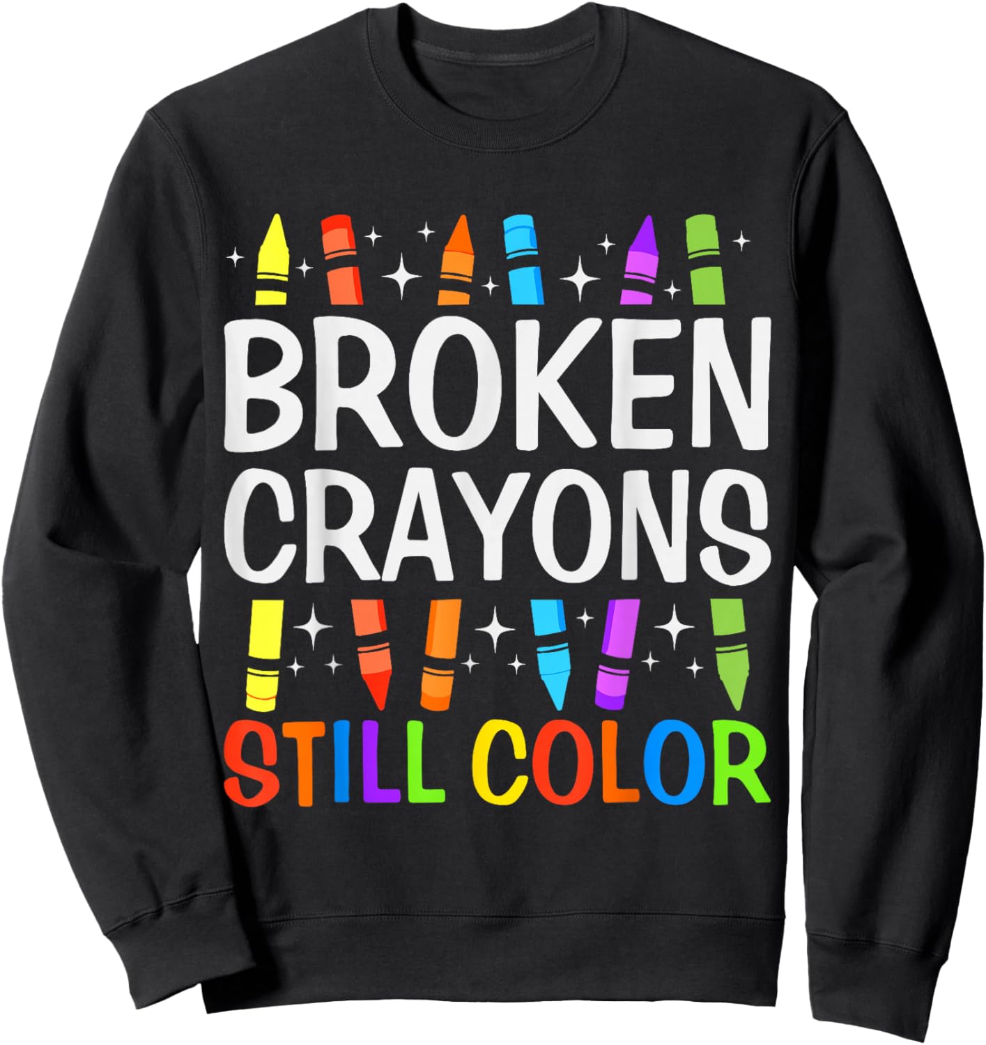 Broken Crayons Still Color Mental Health Awareness Counselor Sweatshirt - Sweatshirt | Black