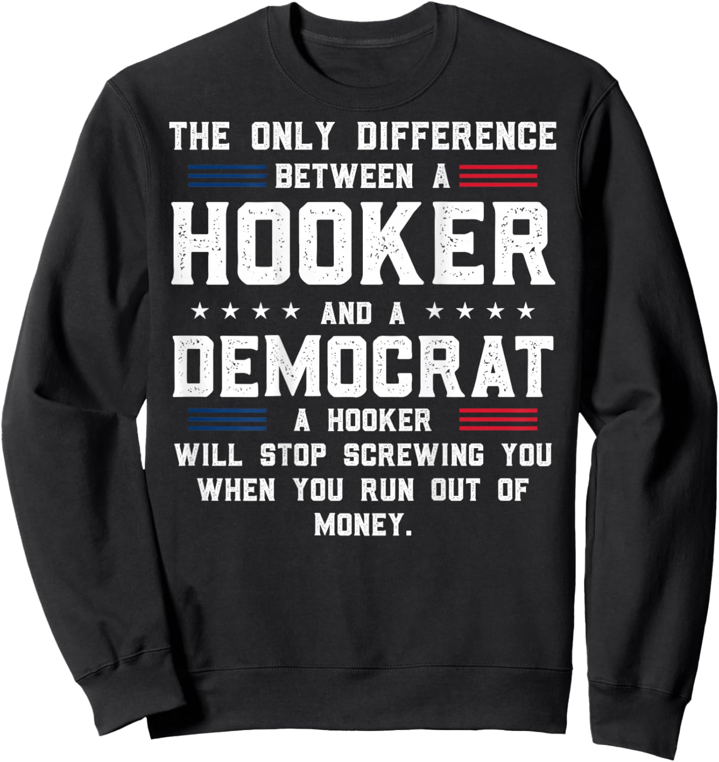 ON Back The Only Difference Between A Hooker and A Democrat Sweatshirt - Sweatshirt | Black