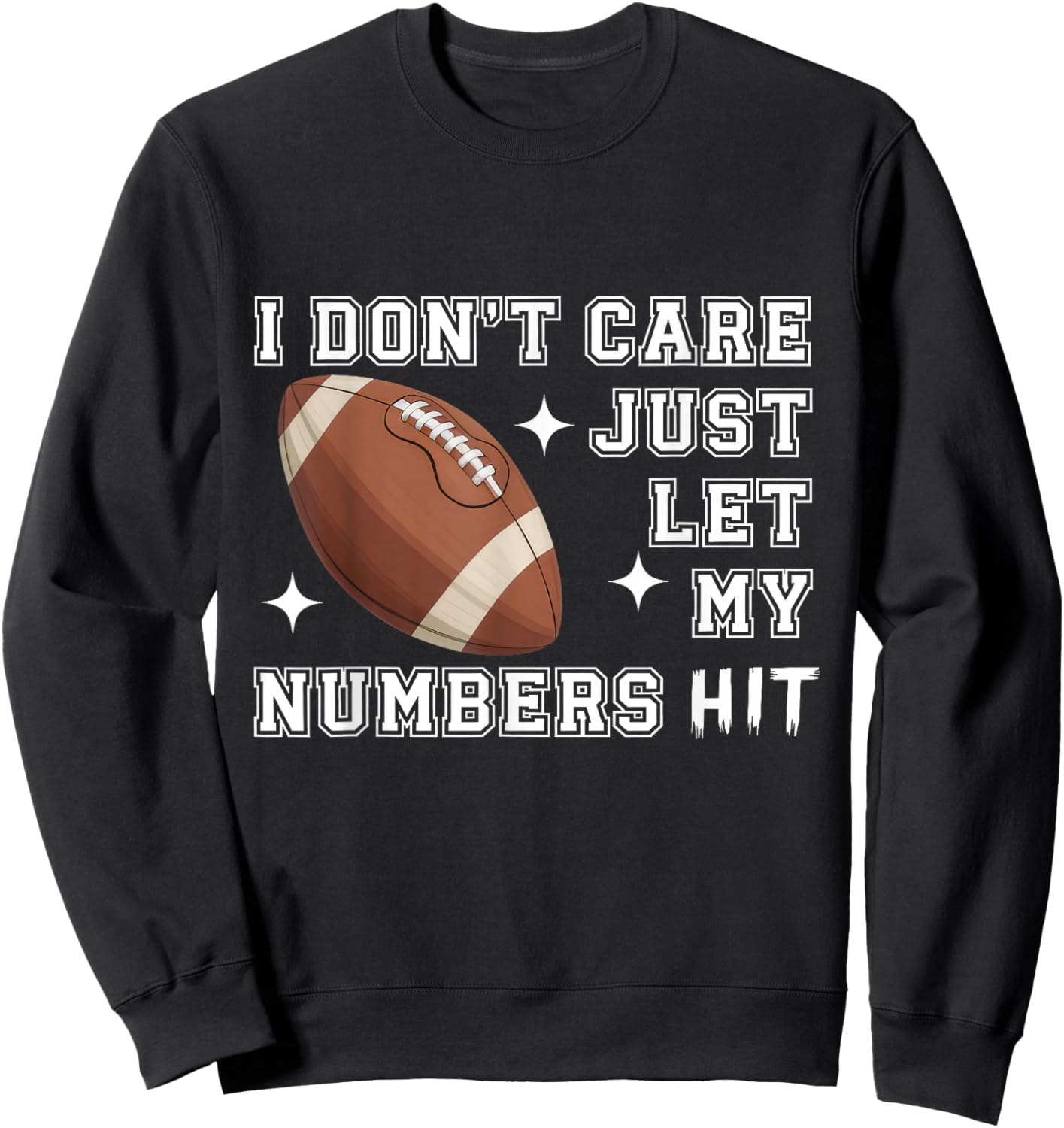 I Don’t Care Just Let My Numbers Score Bowl Game Day Sweatshirt - Sweatshirt | Black