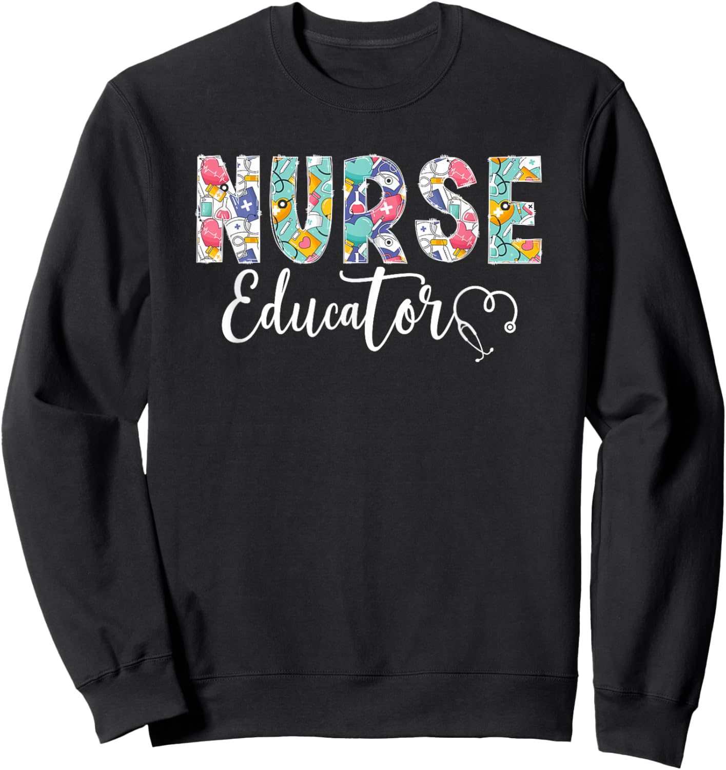 Nurse Educator Nursing Educator Best Nurse Educator Sweatshirt - Sweatshirt | Black