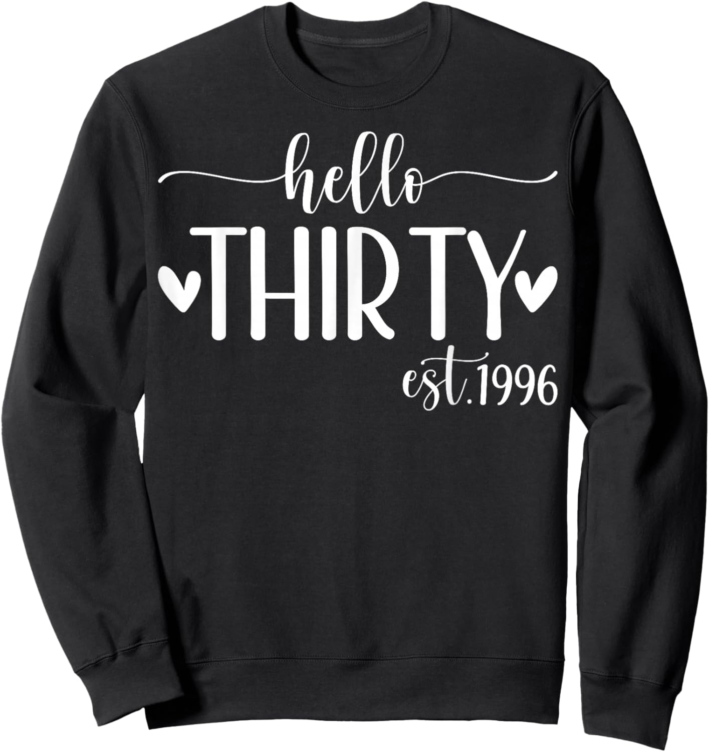 Hello Thirty Est 1996 30 Years Old 30th Birthday Sweatshirt - Sweatshirt | Black