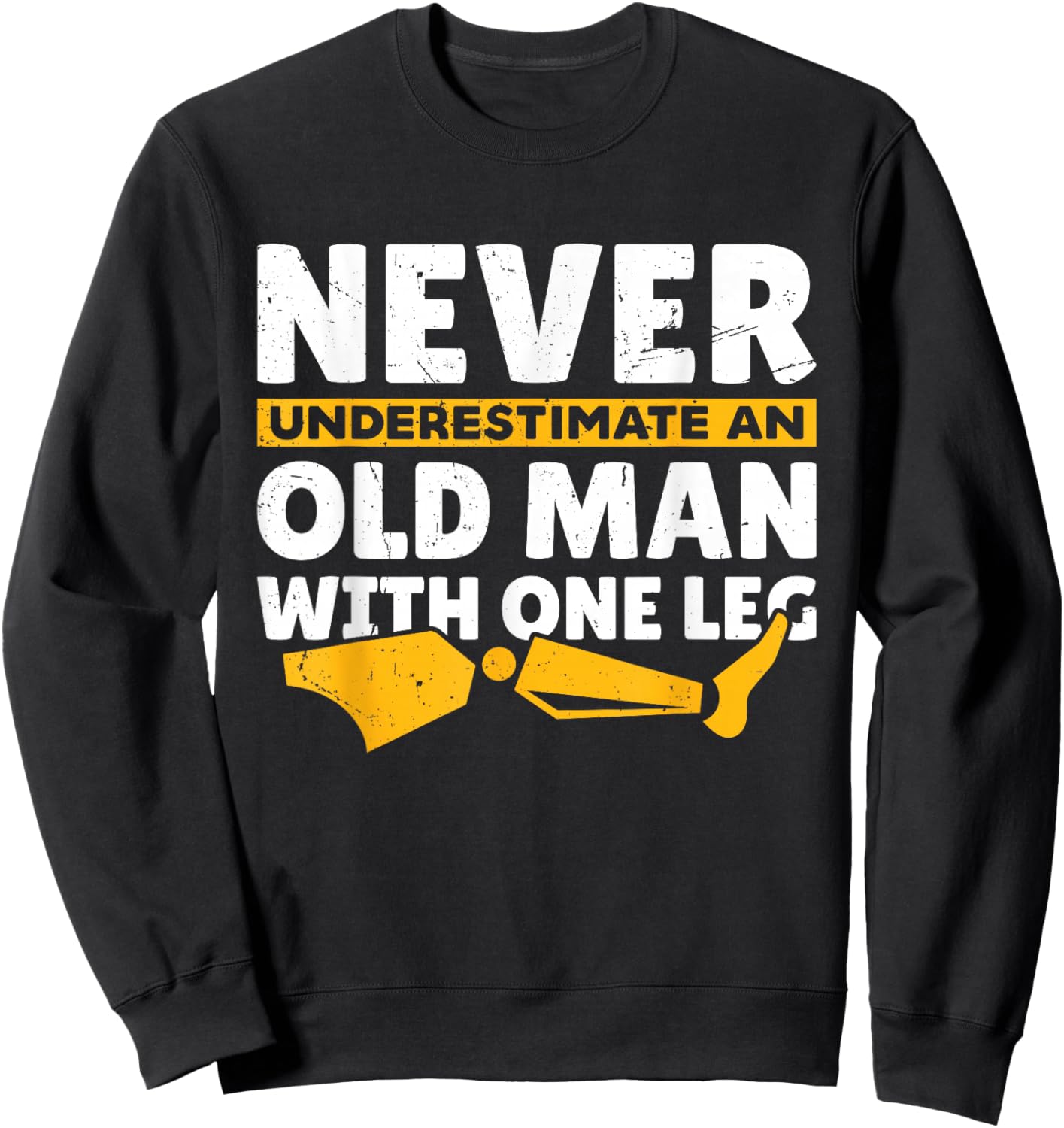 Never Underestimate an Old Man with One Leg Funny Amputee Sweatshirt - Sweatshirt | Black