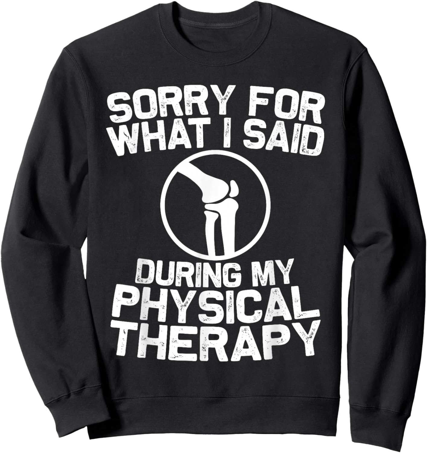 Funny Physical Therapy Knee Replacement Surgery Recovery Sweatshirt - Sweatshirt | Black
