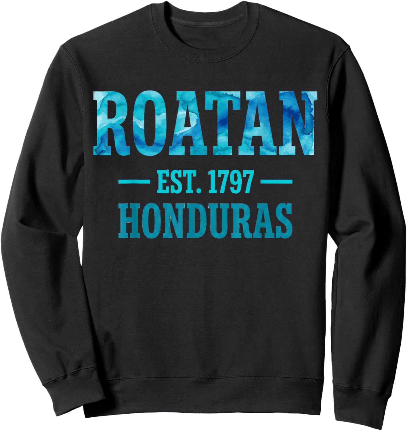 Roatan Est 1797 Honduras Blue Watercolor Sweatshirt - Sweatshirt | Black