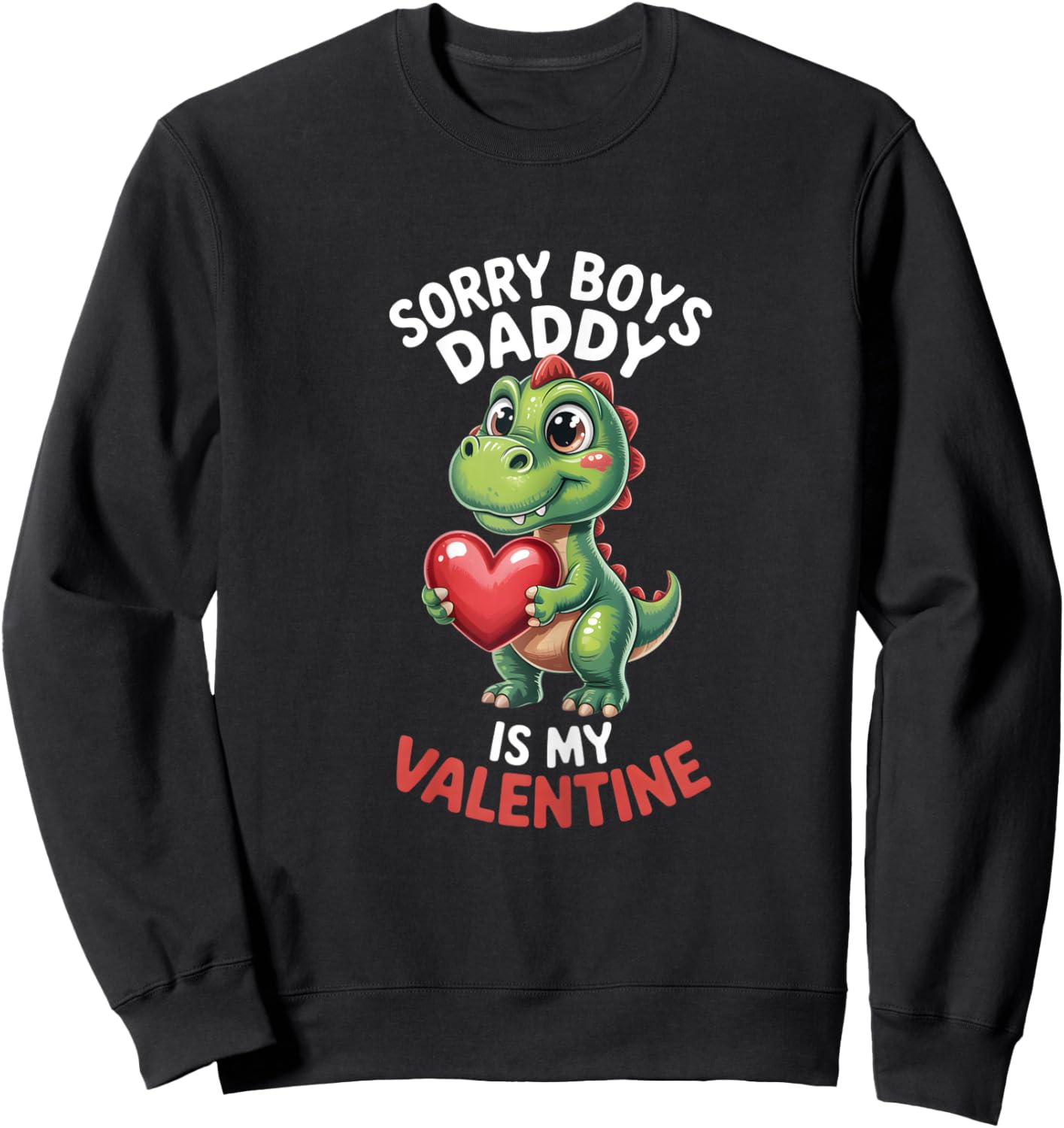 Sorry Boys Daddy is My Valentine Girls Valentines Sweatshirt - Sweatshirt | Black