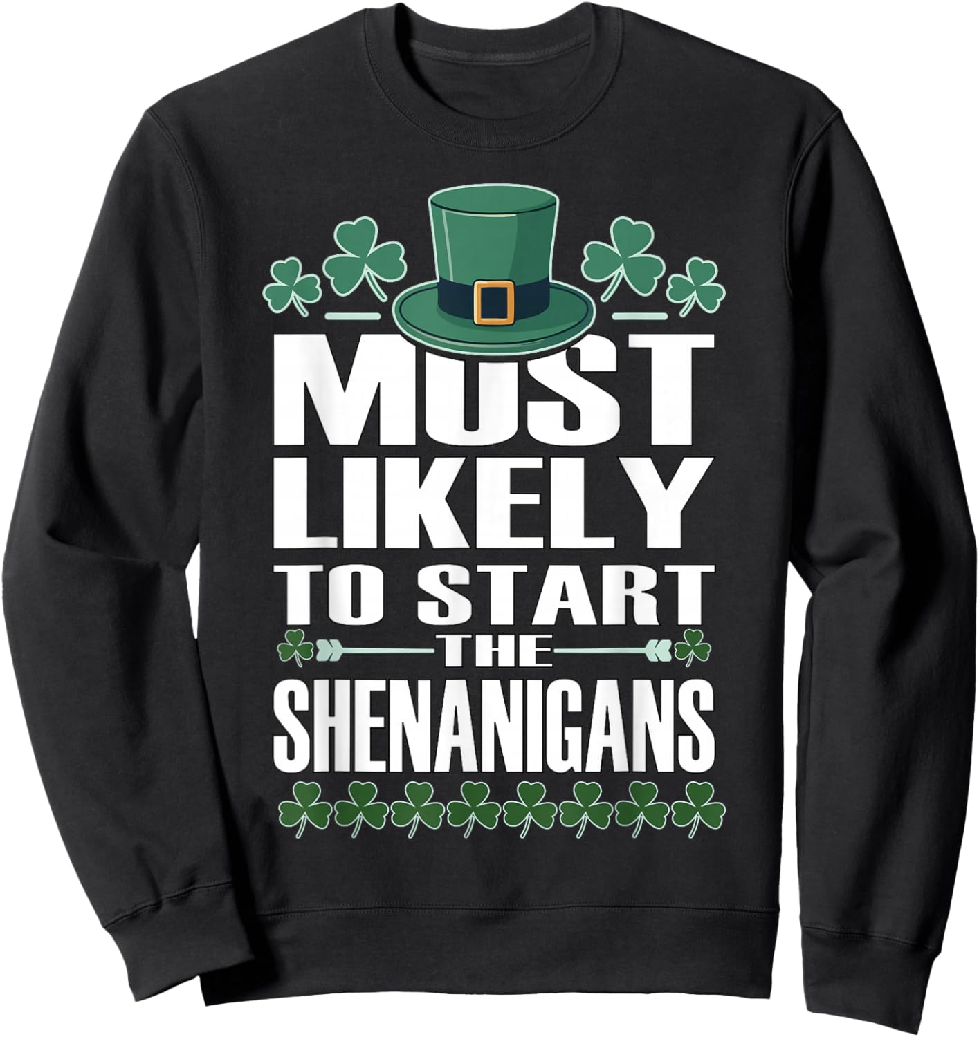 Most Likely to Start The Shenanigans Funny St Patrick’s Day Sweatshirt - Sweatshirt | Black