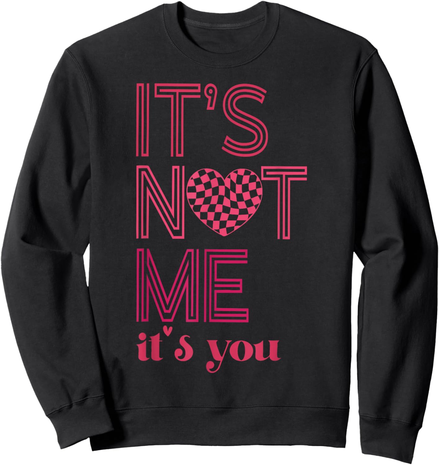 It's Not Me It's You Funny Checkered Valentines Day Saying Sweatshirt - Sweatshirt | Black