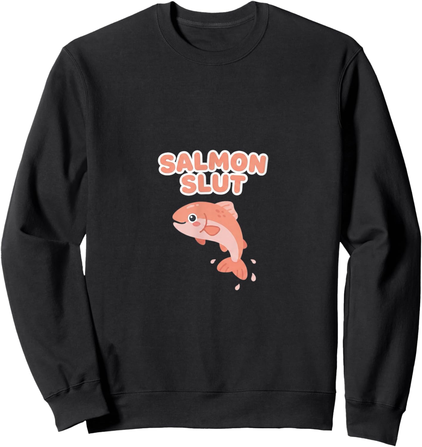 Salmon Slut Cute Lover Food Humor Kawaii Sweatshirt - Sweatshirt | Black