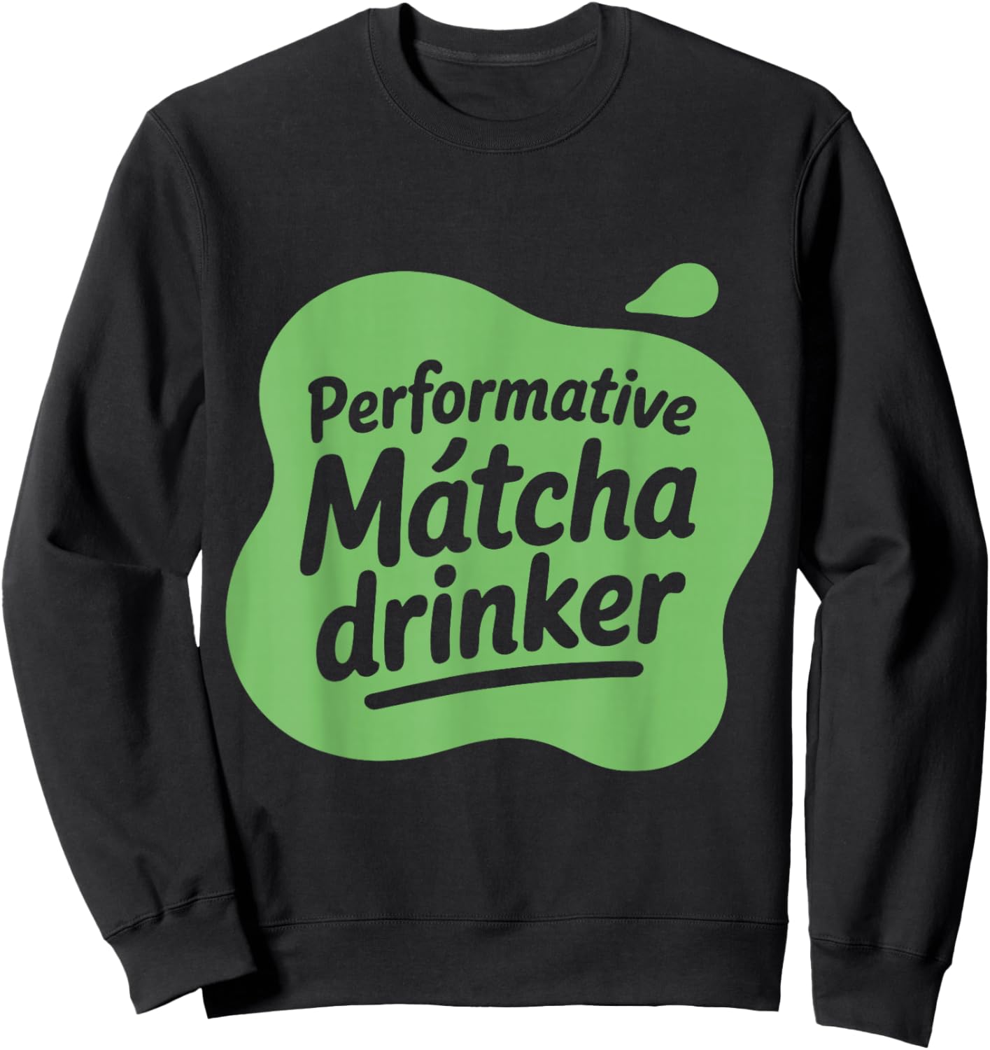 Performative Matcha Drinker Matcha Lover Gen Z Love Matcha Sweatshirt - Sweatshirt | Black