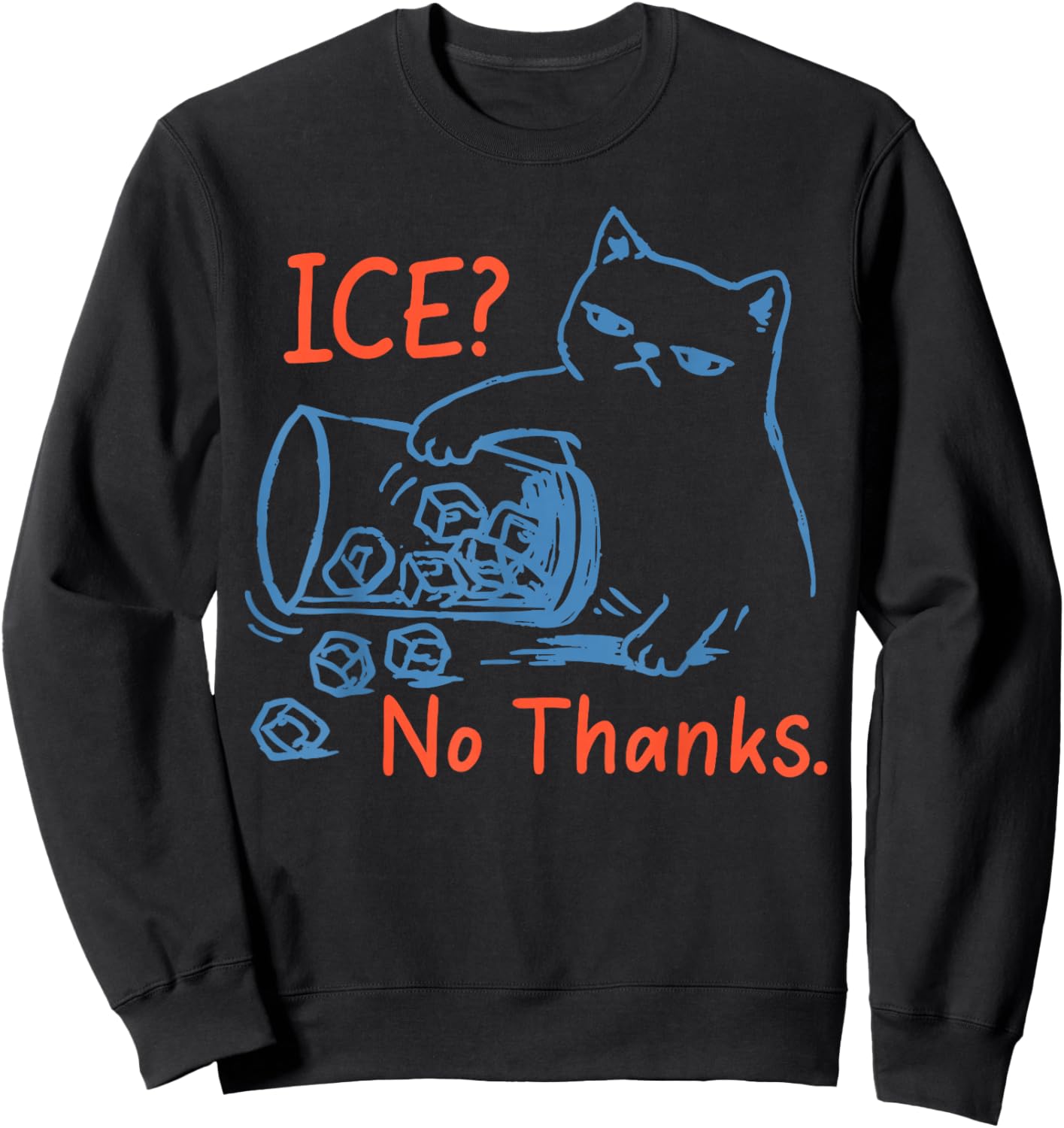 No Ice Please Ice No Thanks Funny Cat Meme Men Women Sweatshirt - Sweatshirt | Black