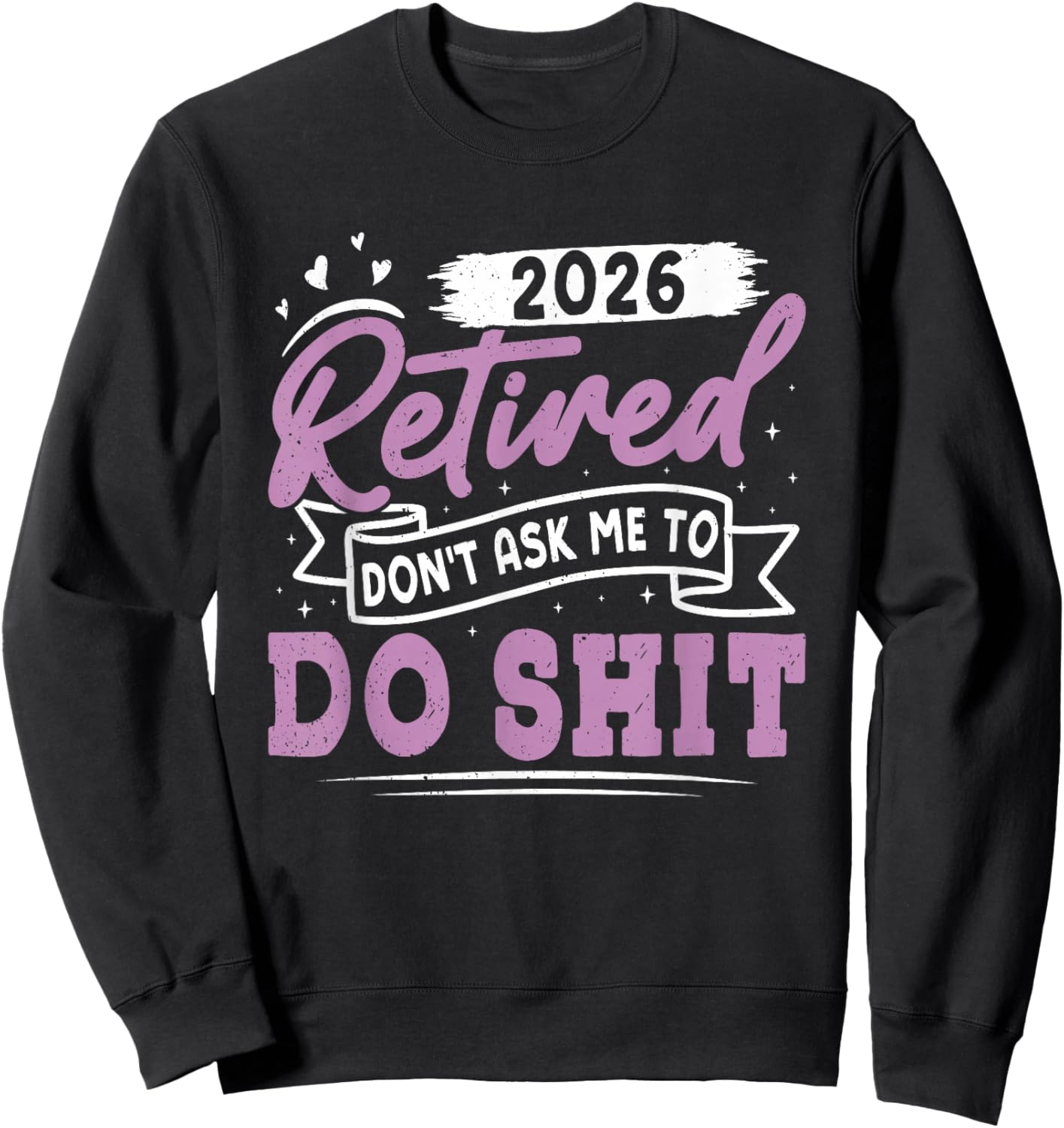 Retiree Retired 2026 Don't Ask ME to DO Shit Retirement Sweatshirt - Sweatshirt | Black